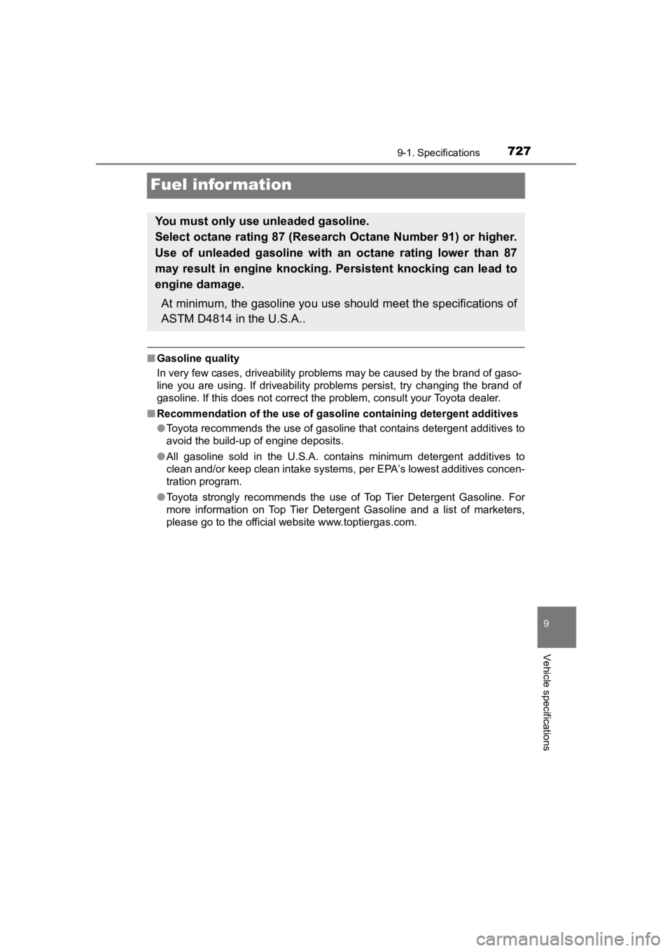 TOYOTA PRIUS PRIME 2020  Owners Manual (in English) 727
PRIUS PRIME_OM_OM47C77U_(U)
9-1. Specifications
9
Vehicle specifications
Fuel information
■Gasoline quality
In very few cases, driveability problems may be caused by the b rand of gaso-
line  yo