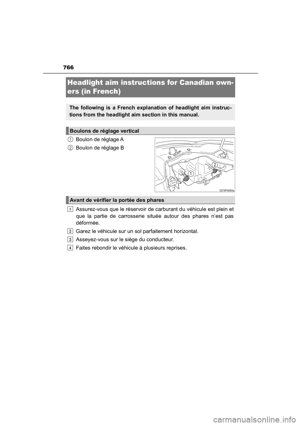 TOYOTA PRIUS PRIME 2020  Owners Manual (in English) 766
PRIUS PRIME_OM_OM47C77U_(U)
Headlight aim instructions for Canadian own-
ers (in French)
Boulon de réglage A
Boulon de réglage B
Assurez-vous que le réservoir de carburant du véhicule est plei