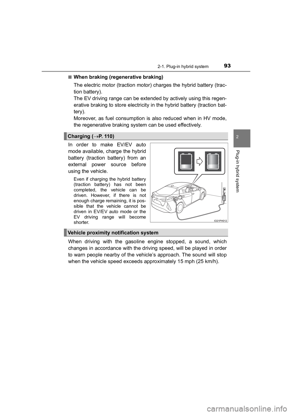 TOYOTA PRIUS PRIME 2020 Owners Manual (in English) PRIUS PRIME_OM_OM47C77U_(U)
932-1. Plug-in hybrid system
2
Plug-in hybrid system
■When braking (regenerative braking)
The electric motor (traction motor) charges the hybrid battery (trac-
tion batte TOYOTA PRIUS PRIME 2020 Owners Manual (in English) PRIUS PRIME_OM_OM47C77U_(U)
932-1. Plug-in hybrid system
2
Plug-in hybrid system
■When braking (regenerative braking)
The electric motor (traction motor) charges the hybrid battery (trac-
tion batte
