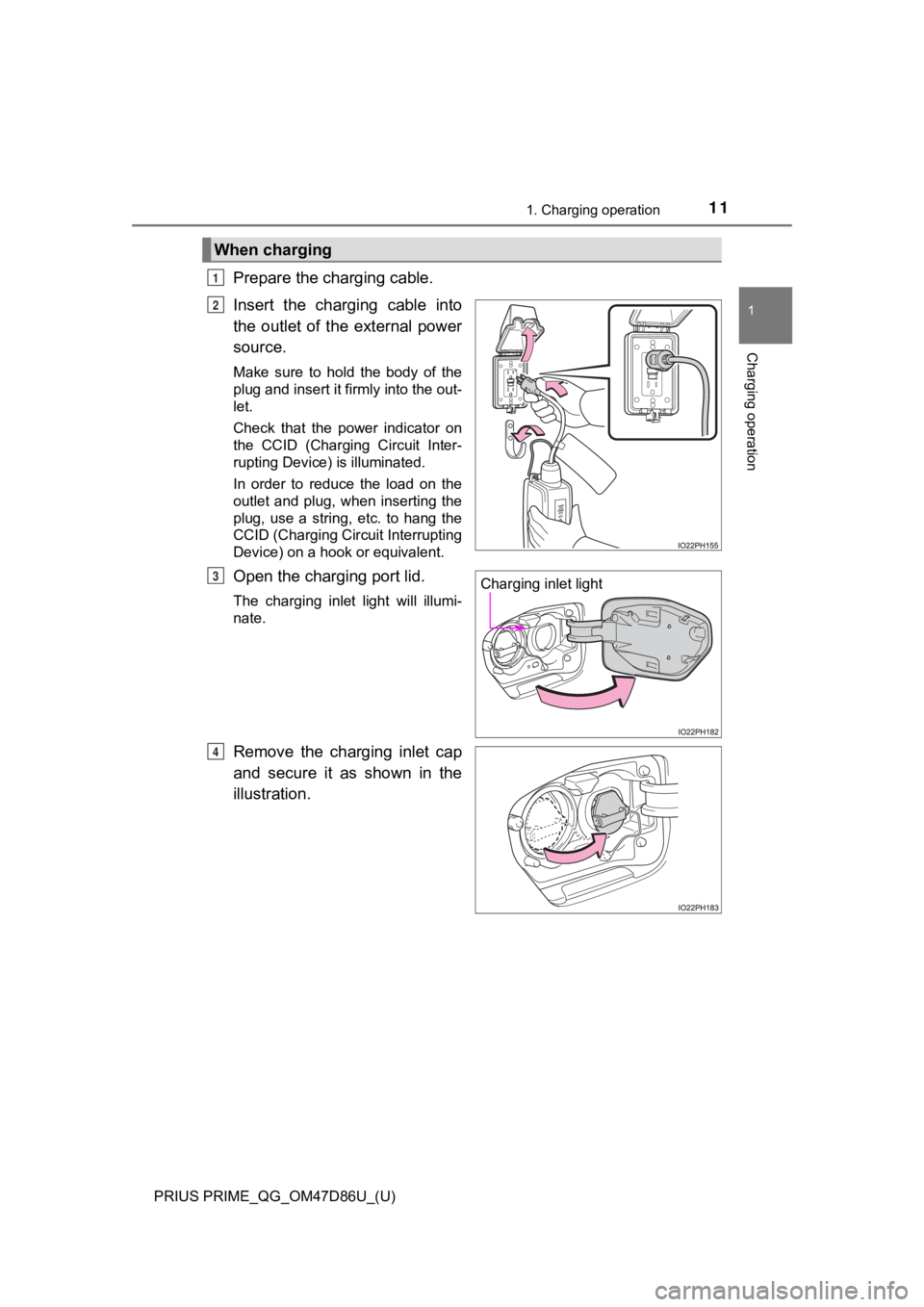 TOYOTA PRIUS PRIME 2021  Owners Manual (in English) PRIUS PRIME_QG_OM47D86U_(U)
111. Charging operation
1
Charging operation
Prepare the charging cable.
Insert  the  charging  cable  into
the  outlet  of  the  external  power
source.
Make  sure  to  ho