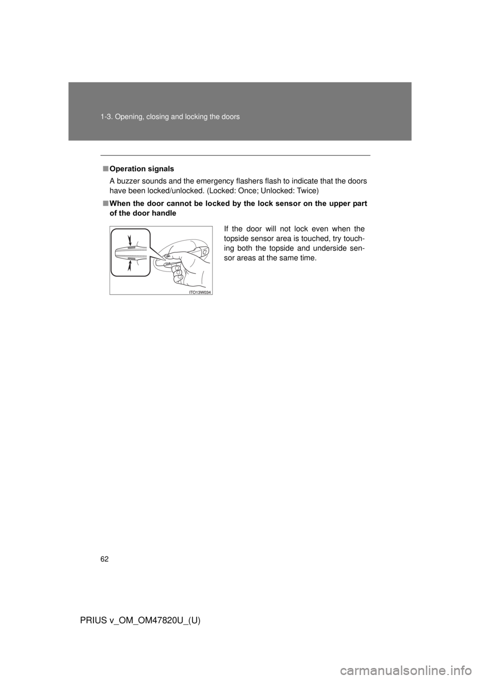 TOYOTA PRIUS V 2013  Owners Manual (in English) 62 1-3. Opening, closing and locking the doors
PRIUS v_OM_OM47820U_(U)
■Operation signals
A buzzer sounds and the emergency flashers flash to indicate that the doors
have been locked/unlocked. (Lock