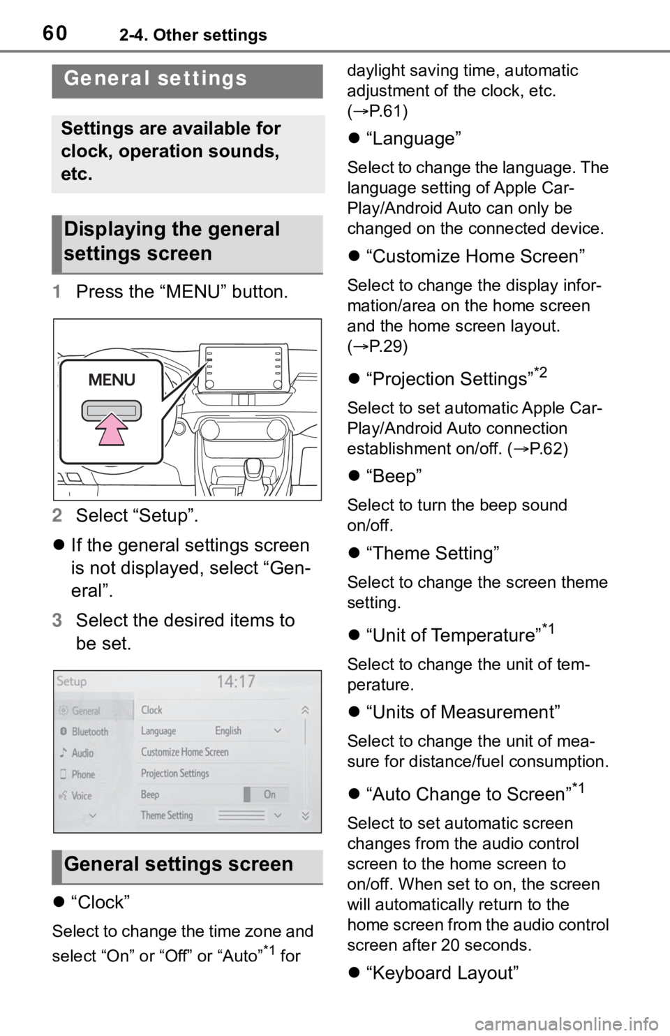 TOYOTA RAV4 2020  Accessories, Audio & Navigation (in English) 602-4. Other settings
2-4.Other settings
1Press the “MENU” button.
2 Select “Setup”.
 If the general settings screen 
is not displayed, select “Gen-
eral”.
3 Select the desired items to