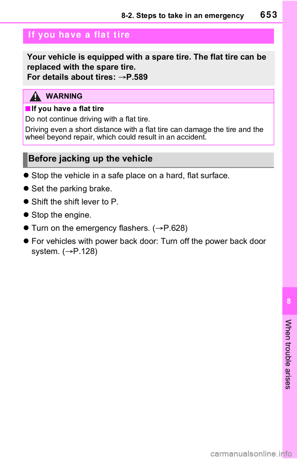 TOYOTA RAV4 2021  Owners Manual (in English) 6538-2. Steps to take in an emergency
8
When trouble arises
Stop the vehicle in a safe place on a hard, flat surface.
 Set the parking brake.
 Shift the shift lever to P.
 Stop the engine.