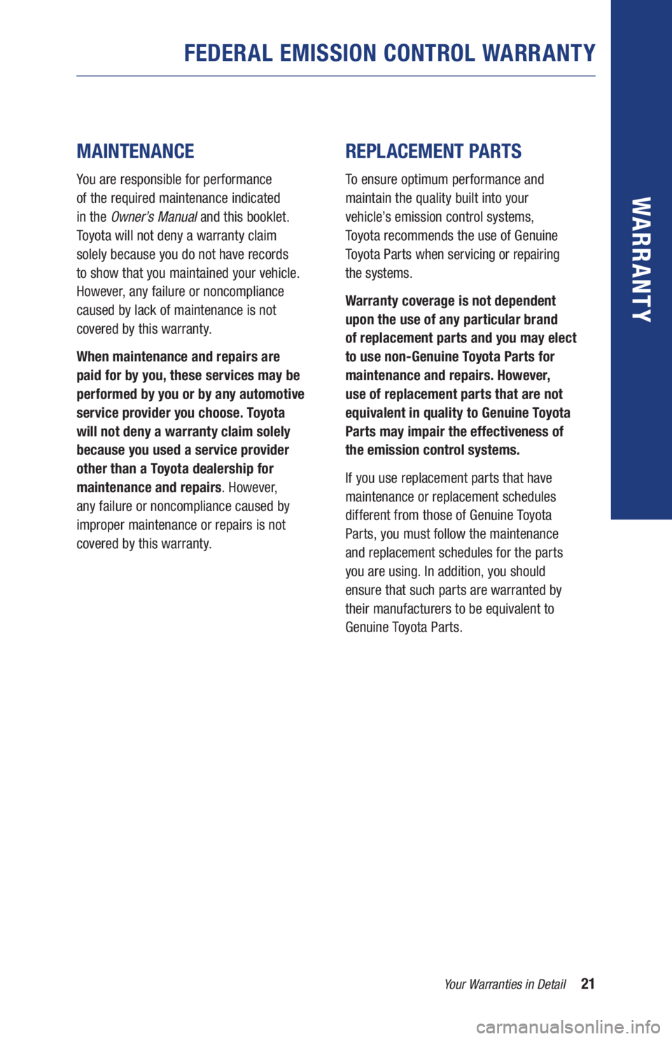 TOYOTA RAV4 HYBRID 2019  Warranties & Maintenance Guides (in English) 21Your Warranties in Detail
WARR ANT Y
 
 
MAINTENANCE
You are responsible for performance  
of the required maintenance indicated  
in the Owner’s Manual and this booklet.  
Toyota will not deny a 