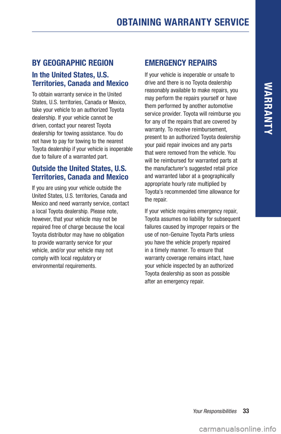 TOYOTA RAV4 HYBRID 2019  Warranties & Maintenance Guides (in English) 33Your Responsibilities
OBTAINING WARRANTY SERVICE
WARR ANT Y
BY GEOGRAPHIC REGION 
In the United States, U.S. 
Territories, Canada and Mexico
To obtain warranty service in the United 
States, U.S. te