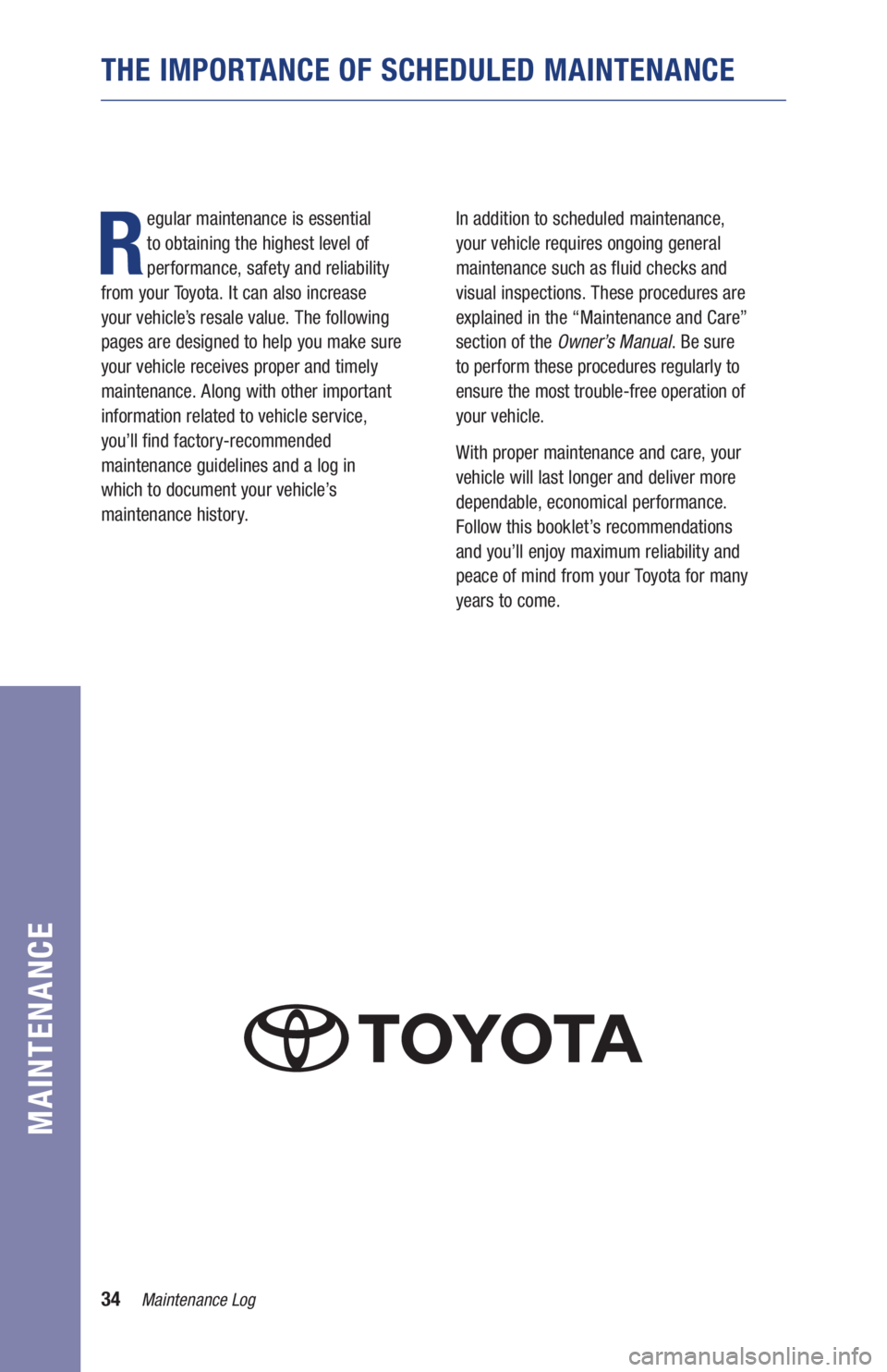 TOYOTA RAV4 HYBRID 2019  Warranties & Maintenance Guides (in English) 34Maintenance Log
MAINTENANCE
THE IMPORTANCE OF SCHEDULED MAINTENANCE
R
egular maintenance is essential  
to obtaining the highest level of 
performance, safety and reliability  
from your Toyota. It 