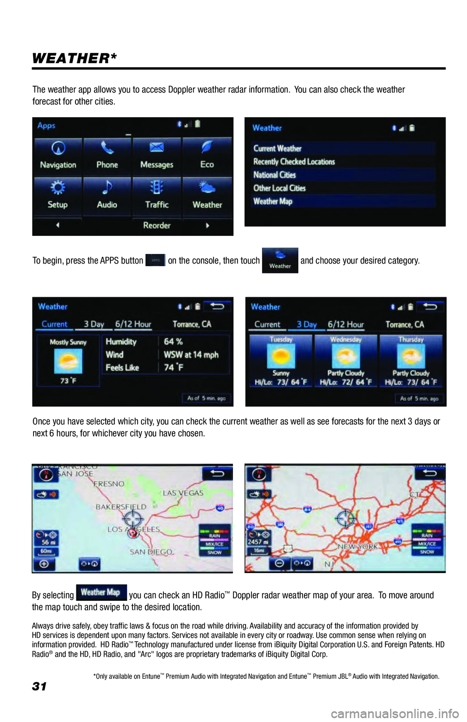 TOYOTA SEQUOIA 2018 Accessories, Audio & Navigation (in English) 31
WEATHER*
To begin, press the APPS button on the console, then touch and choose your desired category.
Once you have selected which city, you can check the current weather as well as see forecasts TOYOTA SEQUOIA 2018 Accessories, Audio & Navigation (in English) 31
WEATHER*
To begin, press the APPS button on the console, then touch and choose your desired category.
Once you have selected which city, you can check the current weather as well as see forecasts