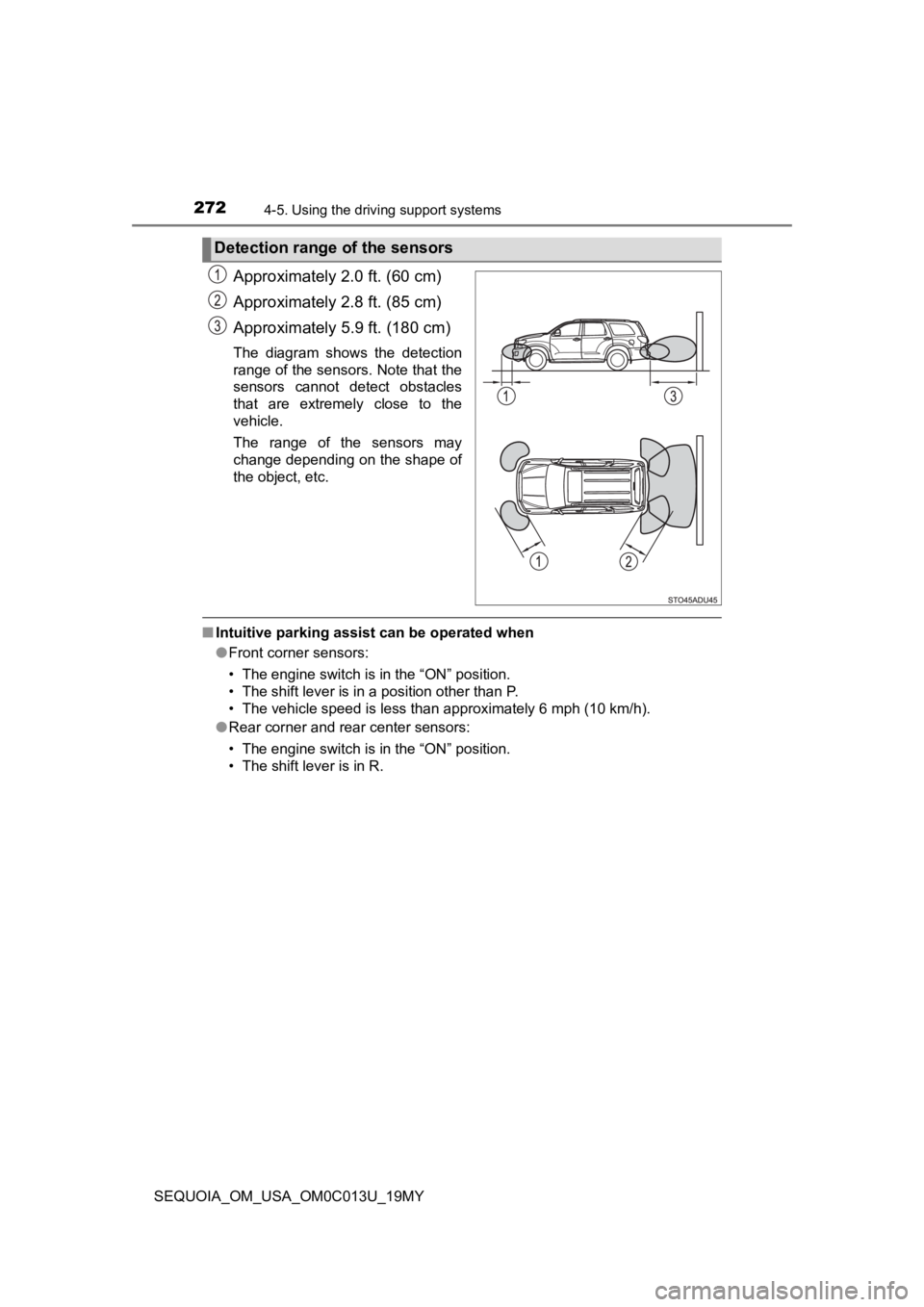 TOYOTA SEQUOIA 2019  Owners Manual (in English) 2724-5. Using the driving support systems
SEQUOIA_OM_USA_OM0C013U_19MY
Approximately 2.0 ft. (60 cm)
Approximately 2.8 ft. (85 cm)
Approximately 5.9 ft. (180 cm)
The  diagram  shows  the  detection
ra