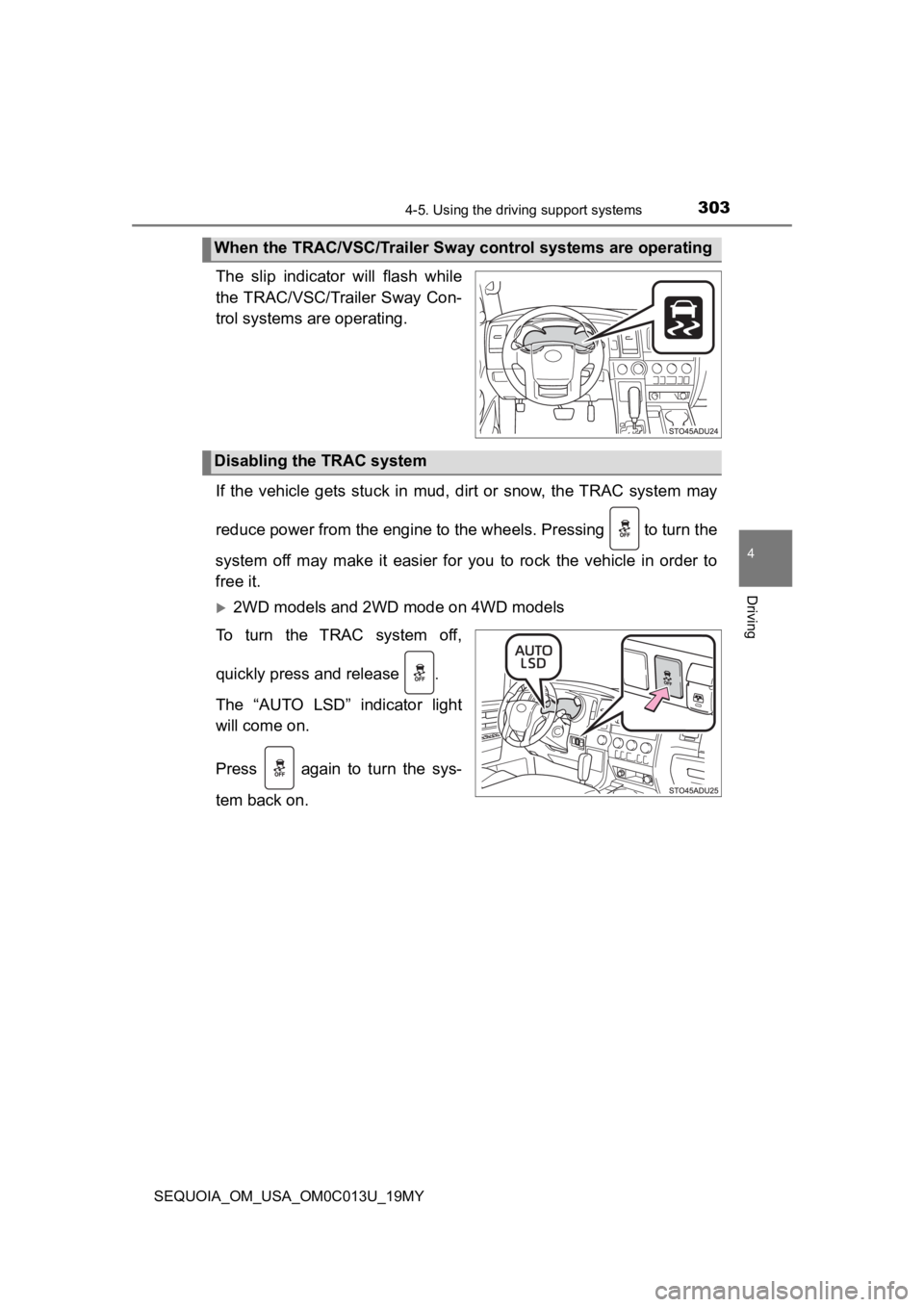 TOYOTA SEQUOIA 2019  Owners Manual (in English) 3034-5. Using the driving support systems
4
Driving
SEQUOIA_OM_USA_OM0C013U_19MY
The  slip  indicator  will  flash  while
the TRAC/VSC/Trailer  Sway  Con-
trol systems are operating.
If  the  vehicle 