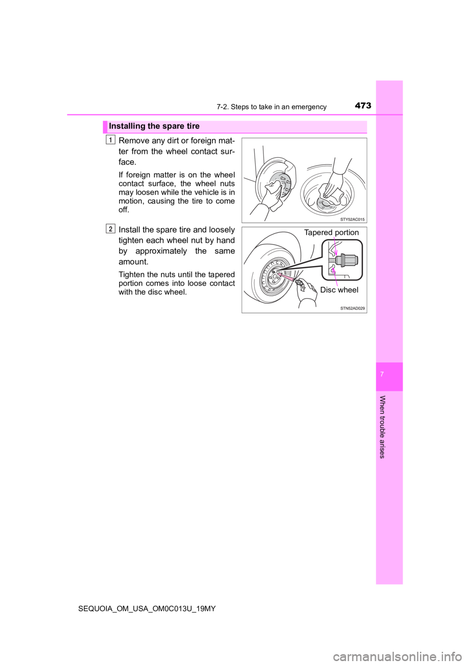 TOYOTA SEQUOIA 2019  Owners Manual (in English) 4737-2. Steps to take in an emergency
7
When trouble arises
SEQUOIA_OM_USA_OM0C013U_19MY
Remove any dirt or foreign mat-
ter  from  the  wheel  contact  sur-
face.
If  foreign  matter  is  on  the  wh