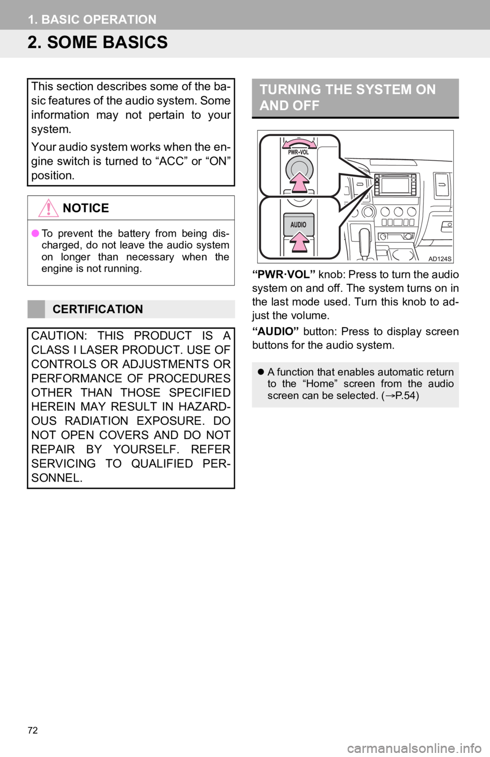 TOYOTA SEQUOIA 2019 Accessories, Audio & Navigation (in English) 72
1. BASIC OPERATION
2. SOME BASICS
“PWR·VOL” knob: Press to turn the audio
system on and off. The system turns on in
the last mode used. Turn this knob to ad-
just the volume.
“AUDIO TOYOTA SEQUOIA 2019 Accessories, Audio & Navigation (in English) 72
1. BASIC OPERATION
2. SOME BASICS
“PWR·VOL” knob: Press to turn the audio
system on and off. The system turns on in
the last mode used. Turn this knob to ad-
just the volume.
“AUDIO