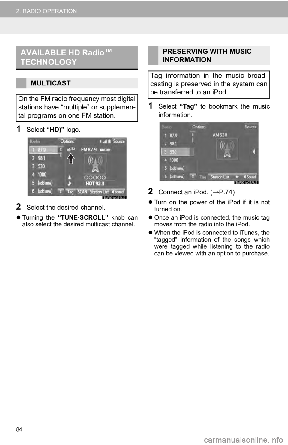 TOYOTA SEQUOIA 2019  Accessories, Audio & Navigation (in English) 84
2. RADIO OPERATION
1Select “HD)” logo.
2Select the desired channel.
Turning  the  “TUNE·SCROLL”   knob  can
also select the desired multicast channel.
1Select  “Tag”  to  bookmark  