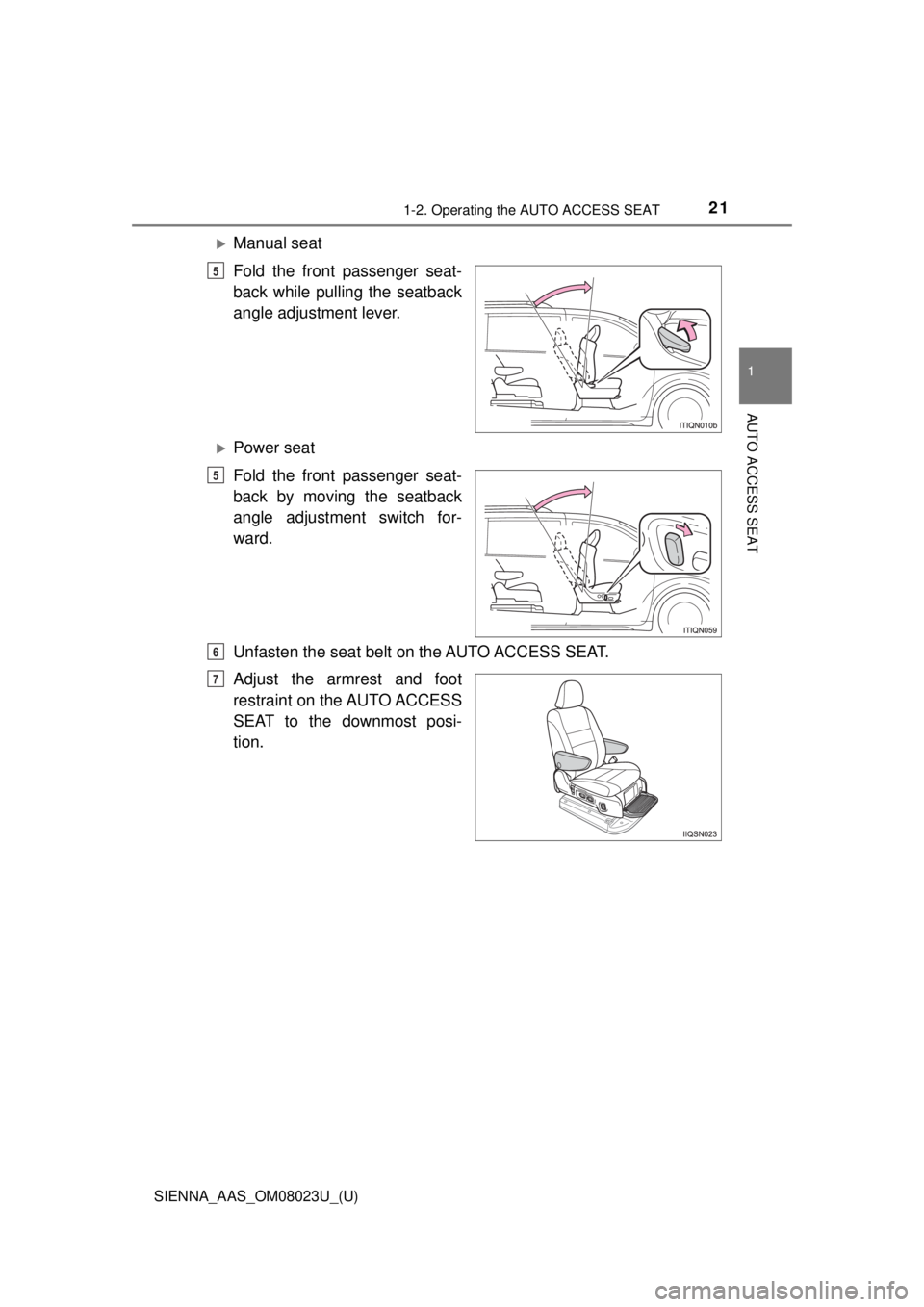 TOYOTA SIENNA 2018  Owners Manual (in English) 211-2. Operating the AUTO ACCESS SEAT
SIENNA_AAS_OM08023U_(U)
1
AUTO ACCESS SEAT
Manual seat
Fold the front passenger seat-
back while pulling the seatback
angle adjustment lever.
Power seat
Fol