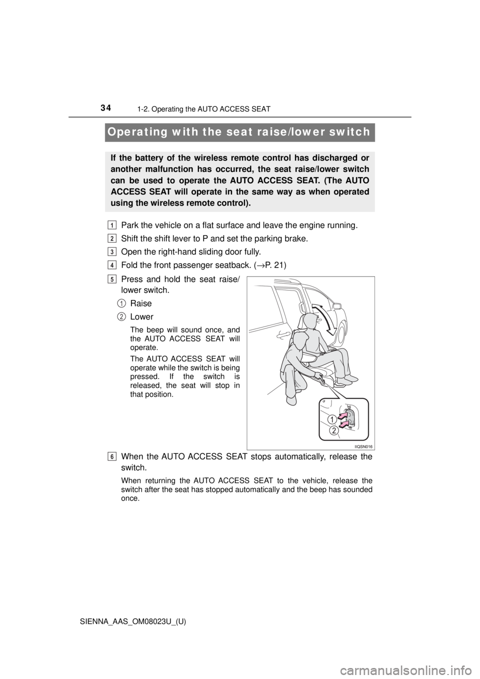 TOYOTA SIENNA 2018 Owners Manual (in English) 341-2. Operating the AUTO ACCESS SEAT
SIENNA_AAS_OM08023U_(U)
Operating with the seat raise/lower switch
Park the vehicle on a flat surface and leave the engine running.
Shift the shift lever to P and TOYOTA SIENNA 2018 Owners Manual (in English) 341-2. Operating the AUTO ACCESS SEAT
SIENNA_AAS_OM08023U_(U)
Operating with the seat raise/lower switch
Park the vehicle on a flat surface and leave the engine running.
Shift the shift lever to P and