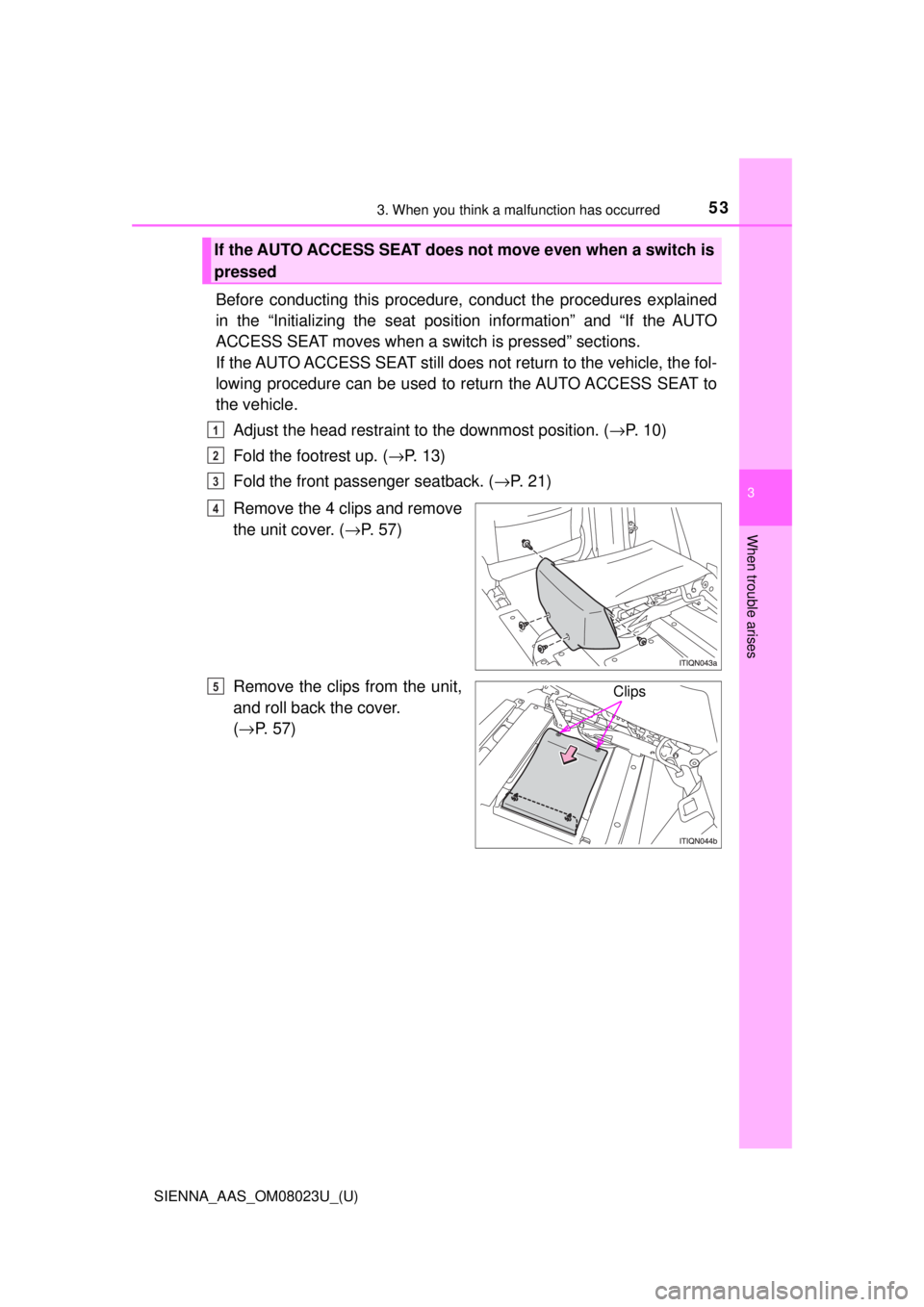 TOYOTA SIENNA 2018  Owners Manual (in English) 533. When you think a malfunction has occurred
SIENNA_AAS_OM08023U_(U)
3
When trouble arises
Before conducting this procedure, conduct the procedures explained
in the “Initializing the seat position