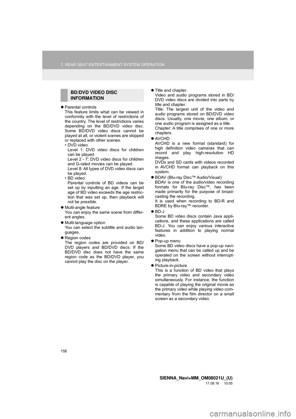 TOYOTA SIENNA 2018 Accessories, Audio & Navigation (in English) 158
7. REAR SEAT ENTERTAINMENT SYSTEM OPERATION
SIENNA_Navi+MM_OM08021U_(U)
17.08.16 10:05
Parental controls
This feature limits what can be viewed in
conformity with the level of restrictions TOYOTA SIENNA 2018 Accessories, Audio & Navigation (in English) 158
7. REAR SEAT ENTERTAINMENT SYSTEM OPERATION
SIENNA_Navi+MM_OM08021U_(U)
17.08.16 10:05
Parental controls
This feature limits what can be viewed in
conformity with the level of restrictions