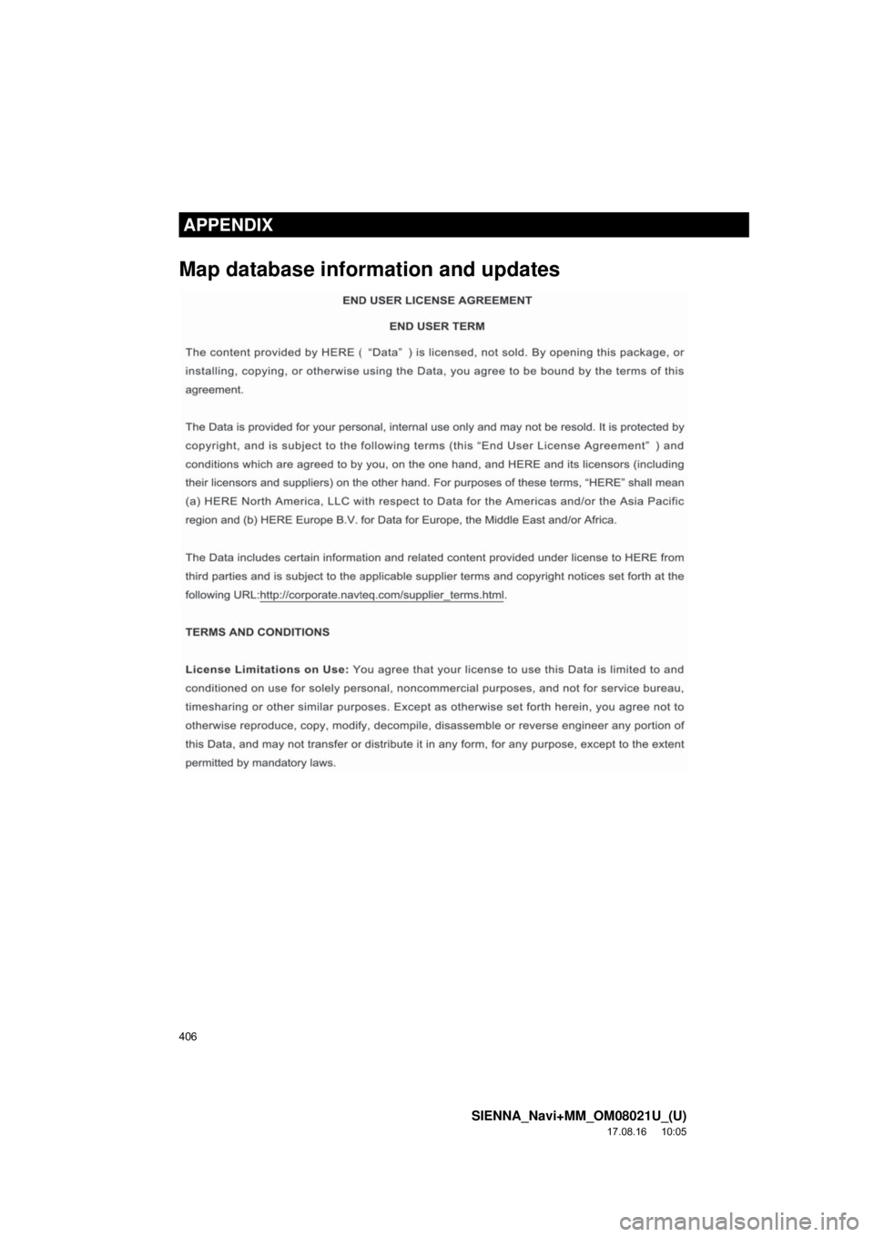 TOYOTA SIENNA 2018  Accessories, Audio & Navigation (in English) 406
SIENNA_Navi+MM_OM08021U_(U)
17.08.16     10:05
APPENDIX
Map database information and updates
APPENDIX 