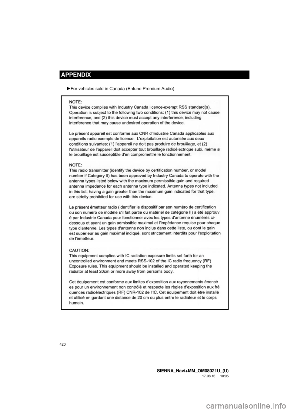 TOYOTA SIENNA 2018  Accessories, Audio & Navigation (in English) 420
SIENNA_Navi+MM_OM08021U_(U)
17.08.16     10:05
APPENDIX
For vehicles sold in Canada (Entune Premium Audio) 