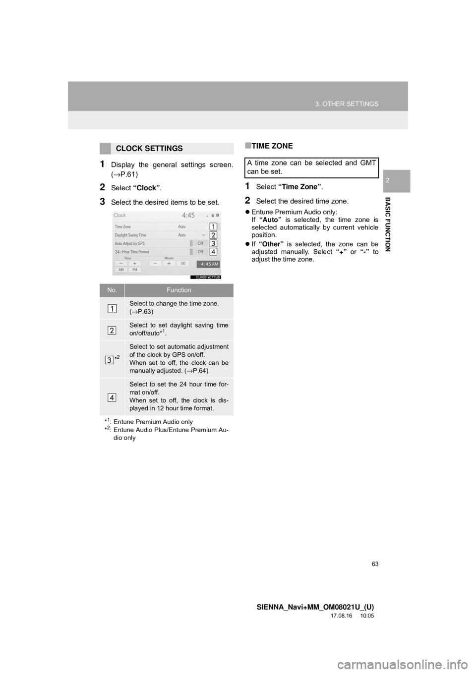 TOYOTA SIENNA 2018  Accessories, Audio & Navigation (in English) 63
3. OTHER SETTINGS
SIENNA_Navi+MM_OM08021U_(U)
17.08.16     10:05
BASIC FUNCTION
2
1Display the general settings screen.
(→P.61)
2Select “Clock”.
3Select the desired items to be set.
■TIME Z