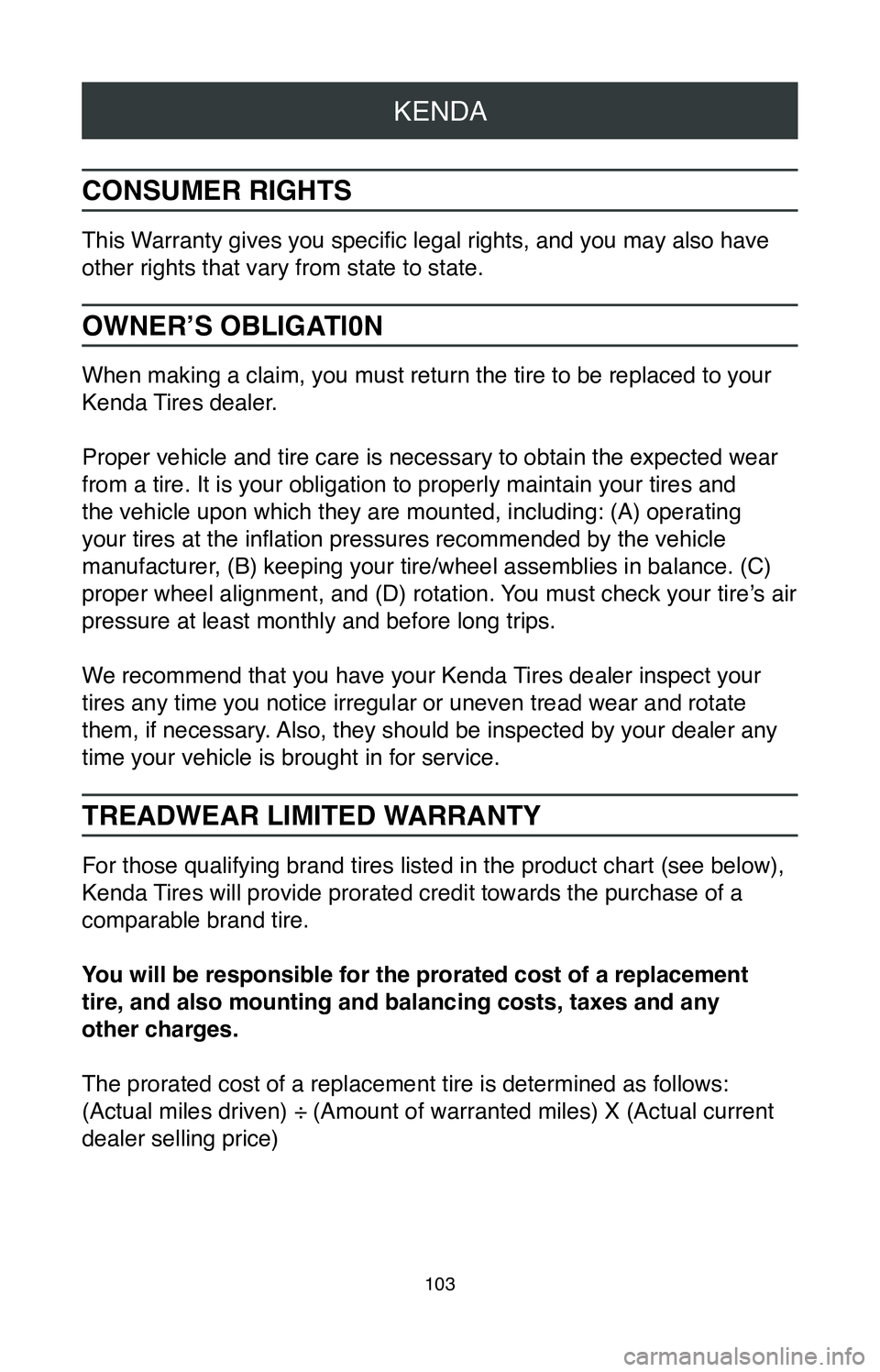 TOYOTA SIENNA 2020  Warranties & Maintenance Guides (in English) KENDA
103
CONSUMER RIGHTS
This Warranty gives you specific legal rights, and you may also have 
other rights that vary from state to state.
OWNER’S OBLIGATl0N
When making a claim, you must return th