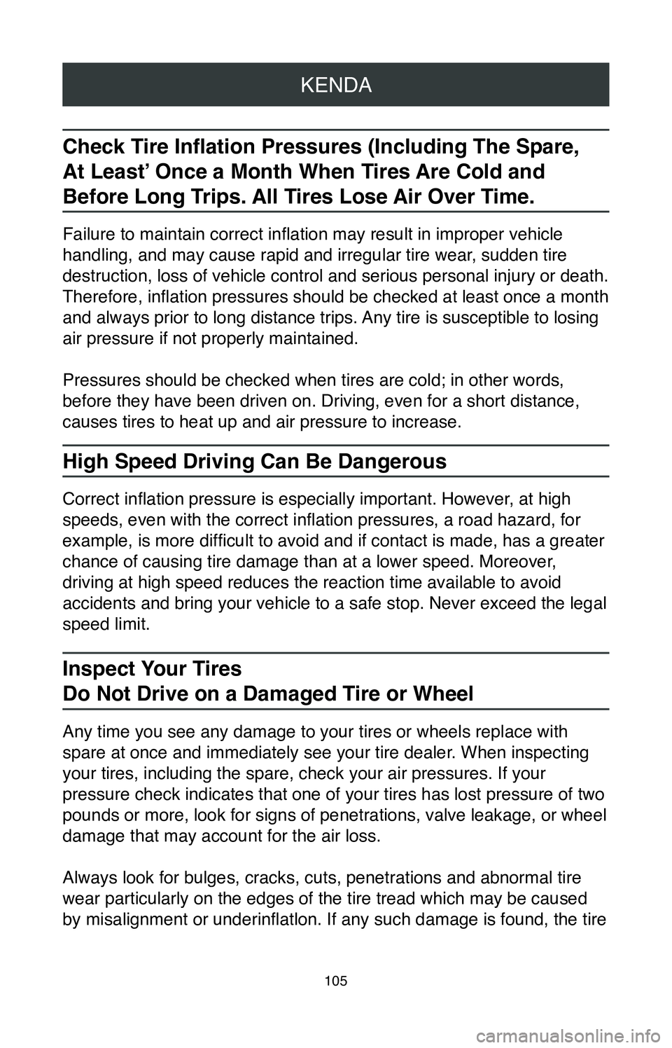 TOYOTA SIENNA 2020  Warranties & Maintenance Guides (in English) KENDA
105
Check Tire Inflation Pressures (Including The Spare,  
At Least’ Once a Month When Tires Are Cold and 
Before Long Trips. All Tires Lose Air Over Time. 
Failure to maintain correct inflati
