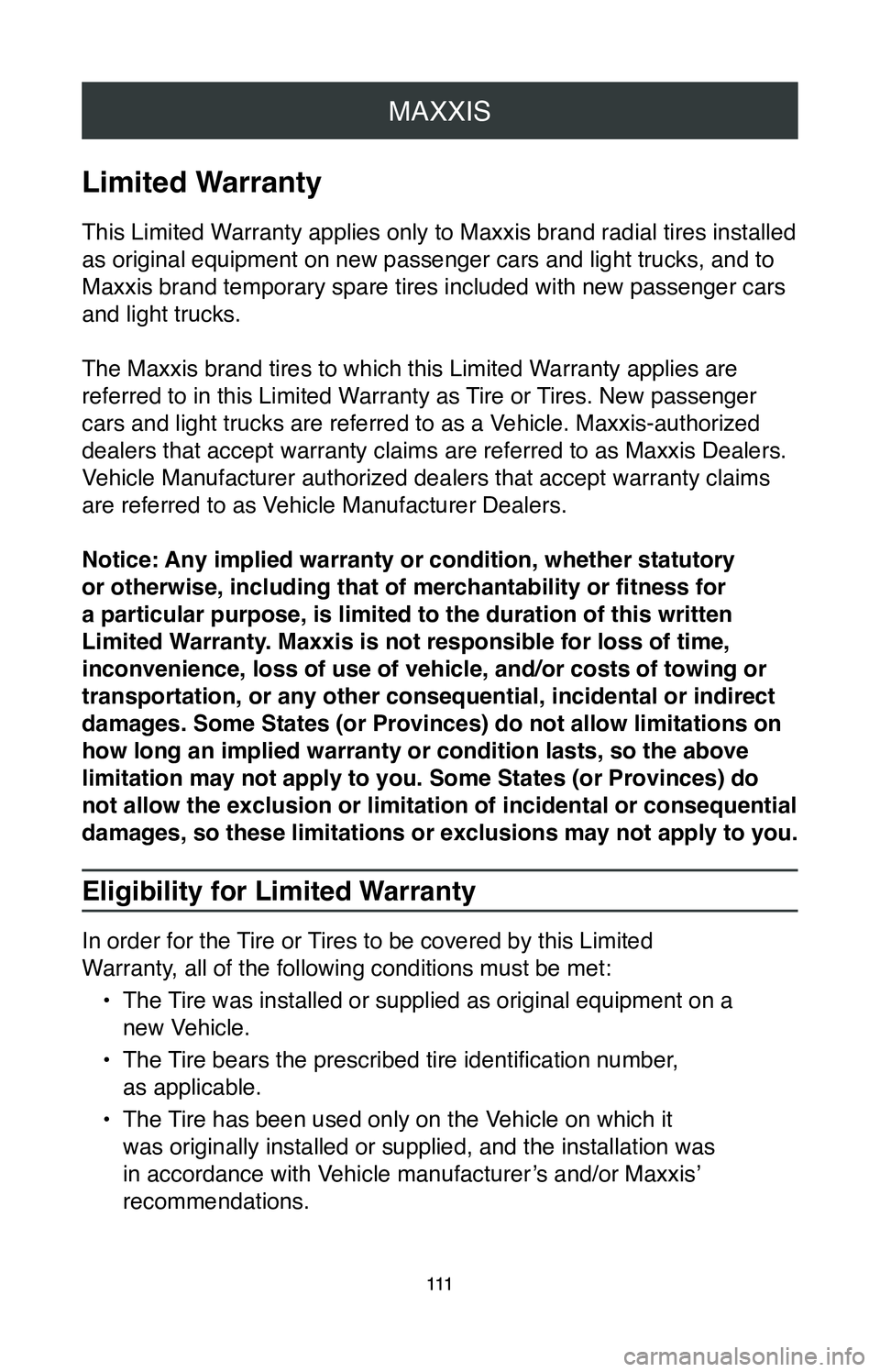 TOYOTA SIENNA 2020  Warranties & Maintenance Guides (in English) MAXXIS
111
MAXXIS
111
Limited Warranty
This Limited Warranty applies only to Maxxis brand radial tires installed 
as original equipment on new passenger cars and light trucks, and to 
Maxxis brand tem