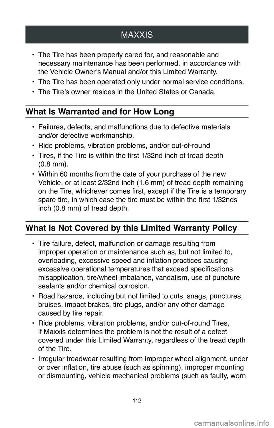 TOYOTA SIENNA 2020  Warranties & Maintenance Guides (in English) MAXXIS
11 2
• The Tire has been properly cared for, and reasonable and 
necessary maintenance has been performed, in accordance with 
the Vehicle Owner’s Manual and/or this Limited Warranty.
•
 
