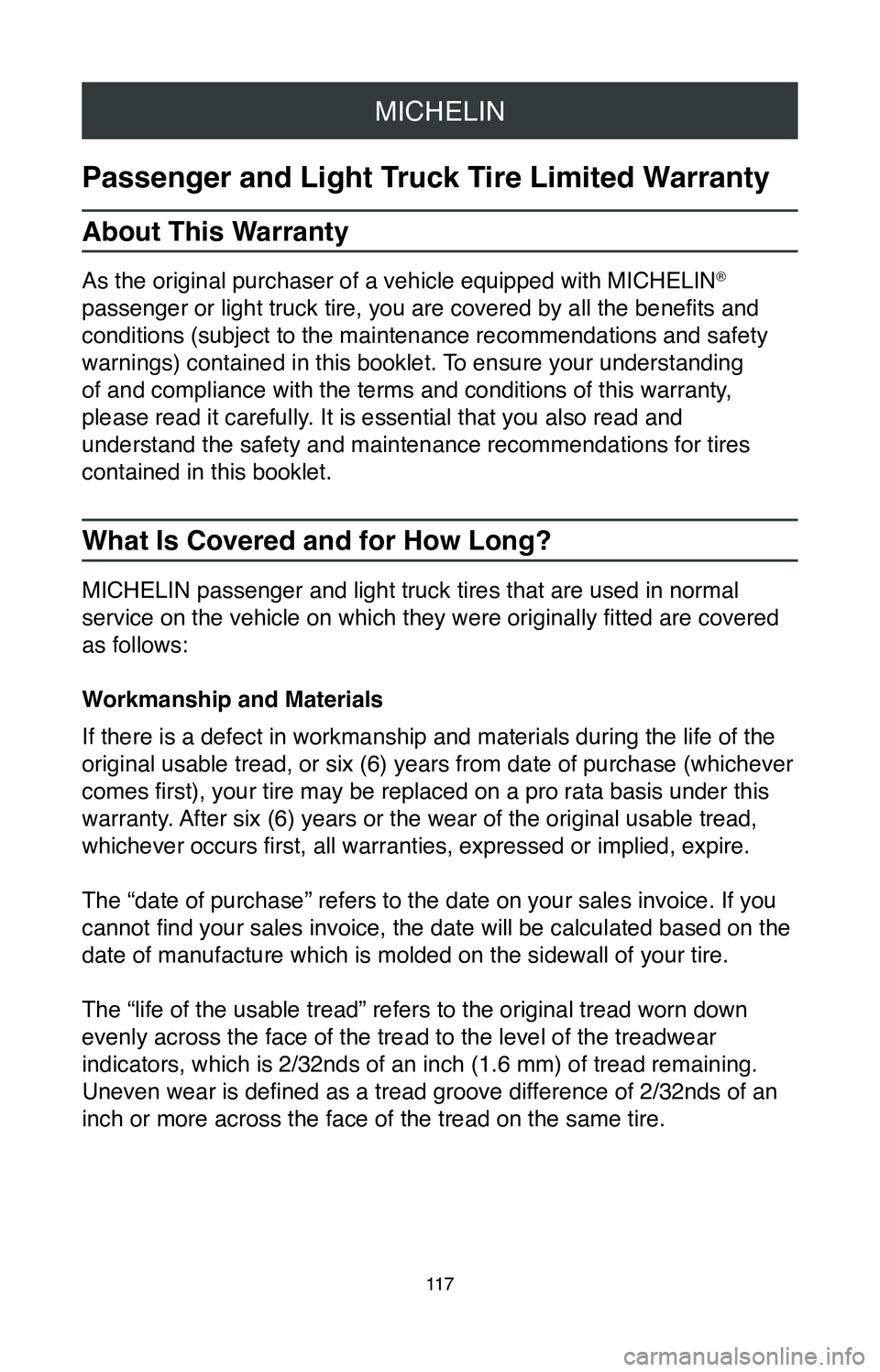 TOYOTA SIENNA 2020  Warranties & Maintenance Guides (in English) MICHELIN
11 7
Passenger and Light Truck Tire Limited Warranty
About This Warranty
As the original purchaser of a vehicle equipped with MICHELIN® 
passenger or light truck tire, you are covered by all