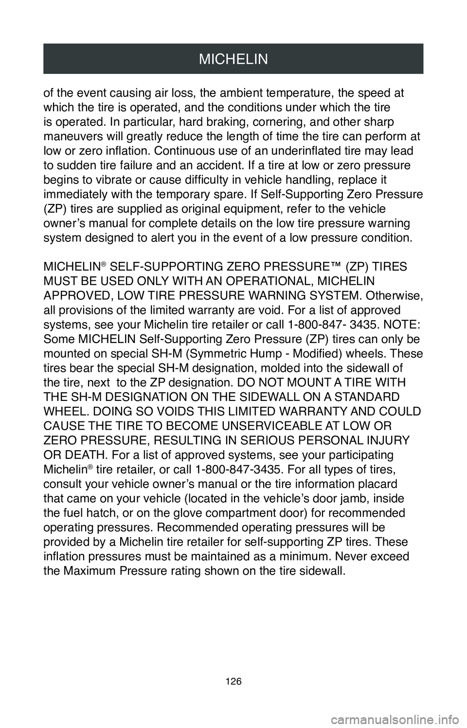 TOYOTA SIENNA 2020  Warranties & Maintenance Guides (in English) MICHELIN
126
of the event causing air loss, the ambient temperature, the speed at 
which the tire is operated, and the conditions under which the tire 
is operated. In particular, hard braking, corner