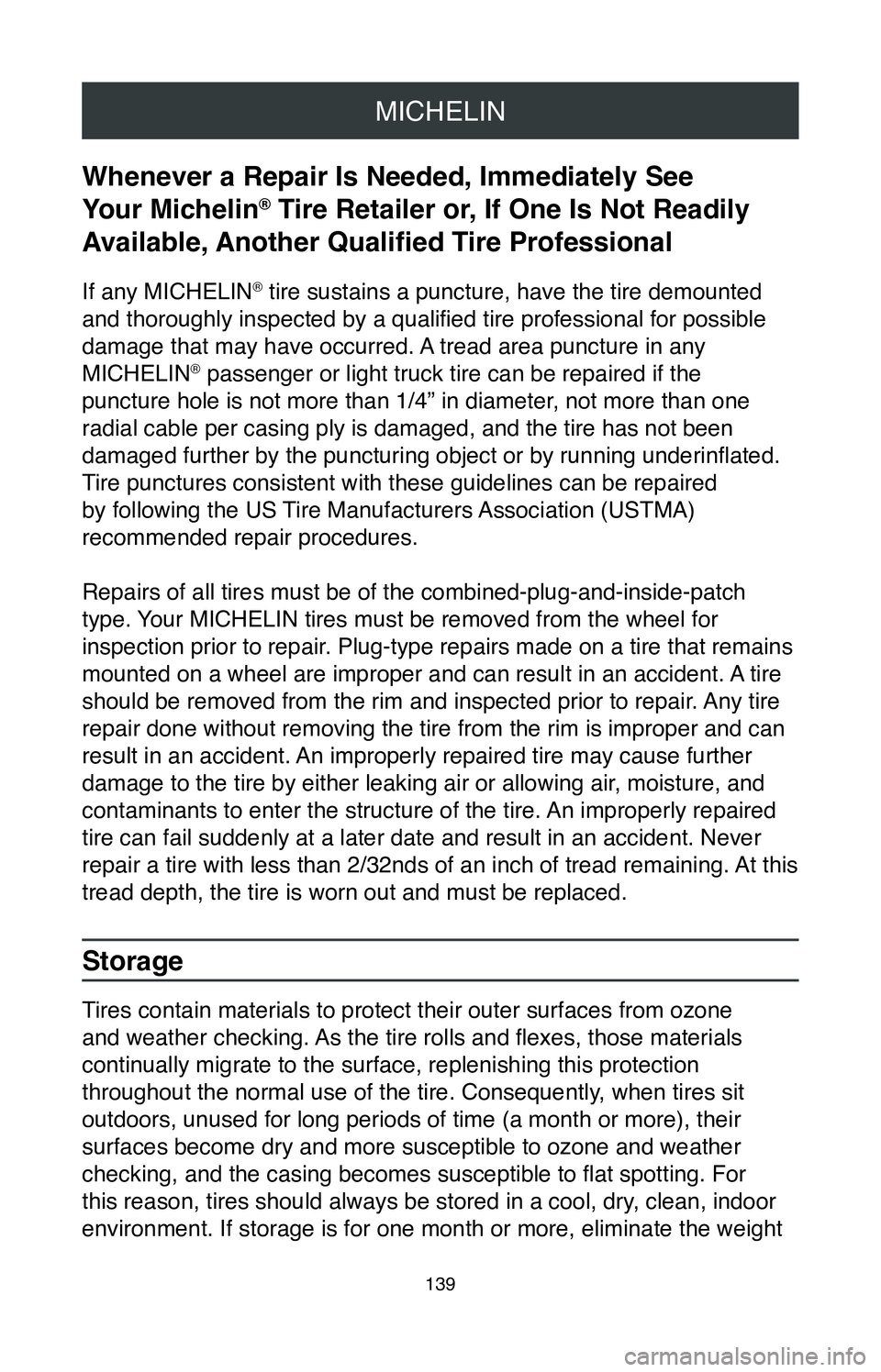 TOYOTA SIENNA 2020  Warranties & Maintenance Guides (in English) MICHELIN
139
Whenever a Repair Is Needed, Immediately See 
Your Michelin
® Tire Retailer or, If One Is Not Readily 
Available, Another Qualified Tire Professional
If any MICHELIN® tire sustains a pu