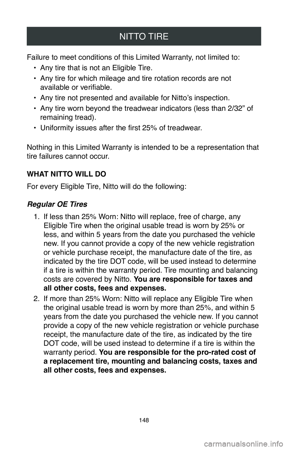 TOYOTA SIENNA 2020  Warranties & Maintenance Guides (in English) NITTO TIRE
148
Failure to meet conditions of this Limited Warranty, not limited to:•
 Any tire that is not an Eligible Tire.
•
 Any tire for which mileage and tire rotation records are not 
availa