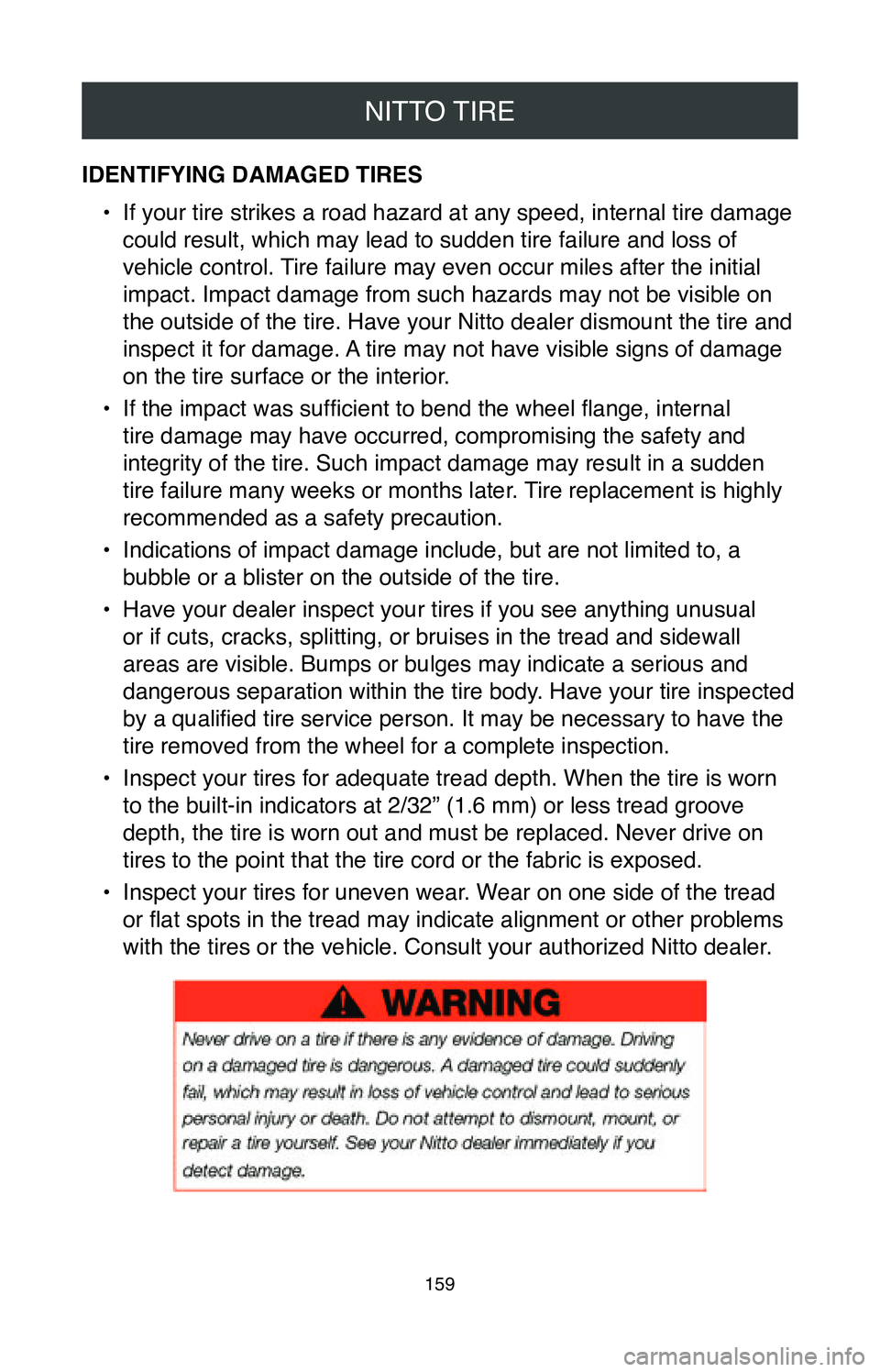 TOYOTA SIENNA 2020  Warranties & Maintenance Guides (in English) NITTO TIRE
159
IDENTIFYING DAMAGED TIRES•
 If your tire strikes a road hazard at any speed, internal tire damage 
could result, which may lead to sudden tire failure and loss of 
vehicle control. Ti
