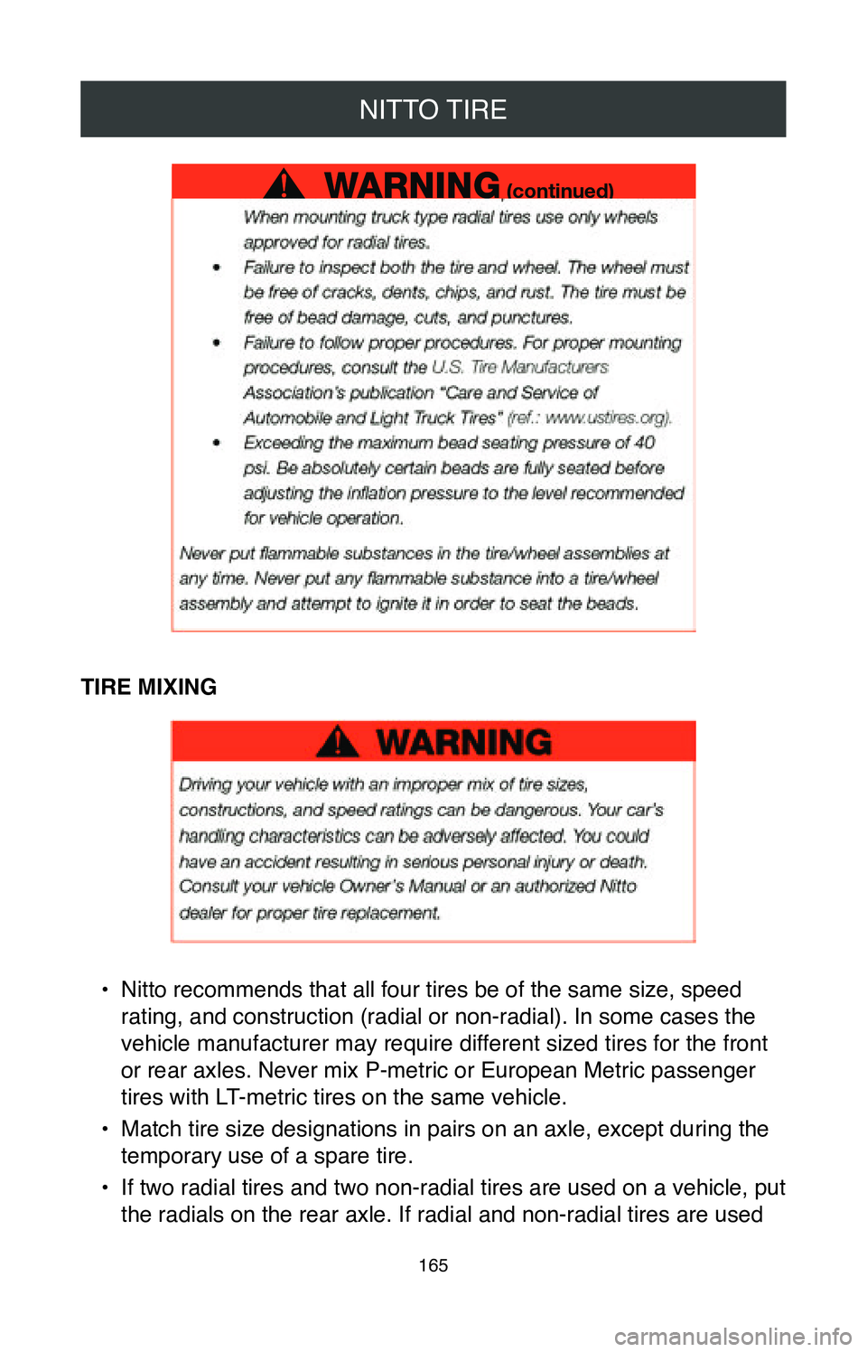 TOYOTA SIENNA 2020  Warranties & Maintenance Guides (in English) NITTO TIRE
165
TIRE MIXING
• Nitto recommends that all four tires be of the same size, speed 
rating, and construction (radial or non-radial). In some cases the 
vehicle manufacturer may require dif