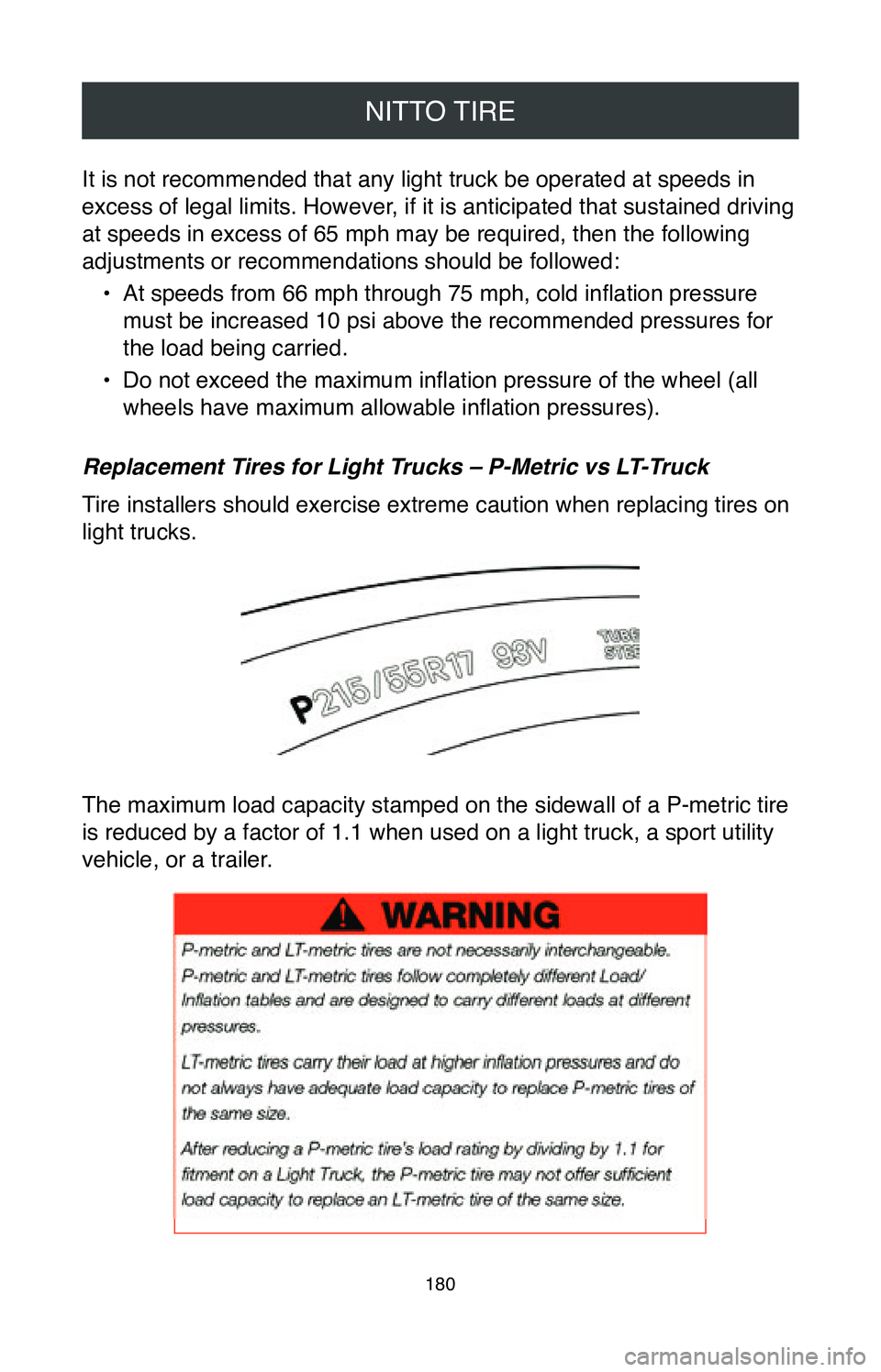 TOYOTA SIENNA 2020  Warranties & Maintenance Guides (in English) NITTO TIRE
180
It is not recommended that any light truck be operated at speeds in 
excess of legal limits. However, if it is anticipated that sustained driving 
at speeds in excess of 65 mph may be r