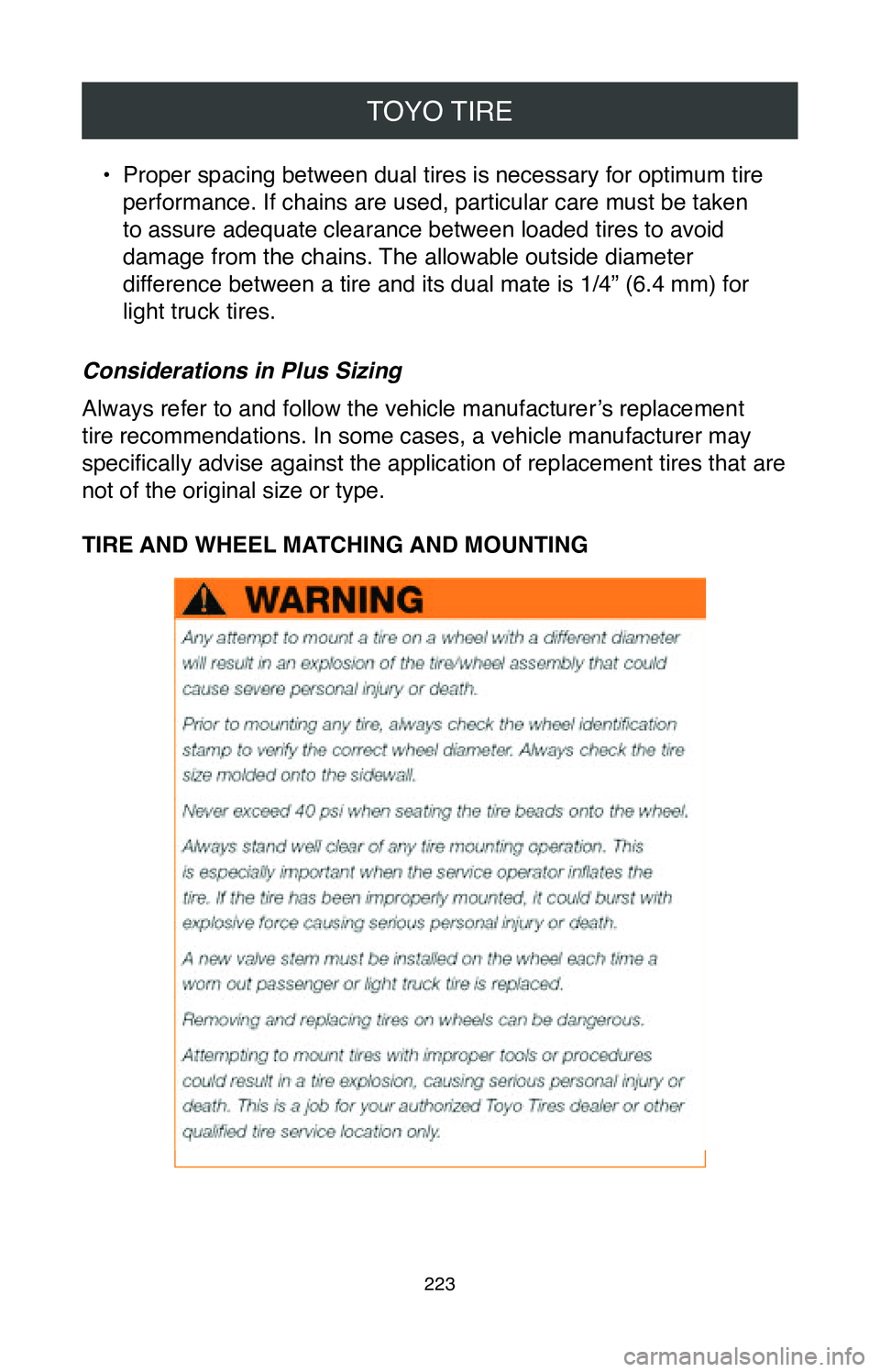 TOYOTA SIENNA 2020  Warranties & Maintenance Guides (in English) TOYO TIRE
223
• Proper spacing between dual tires is necessary for optimum tire 
performance. If chains are used, particular care must be taken  
to assure adequate clearance between loaded tires to