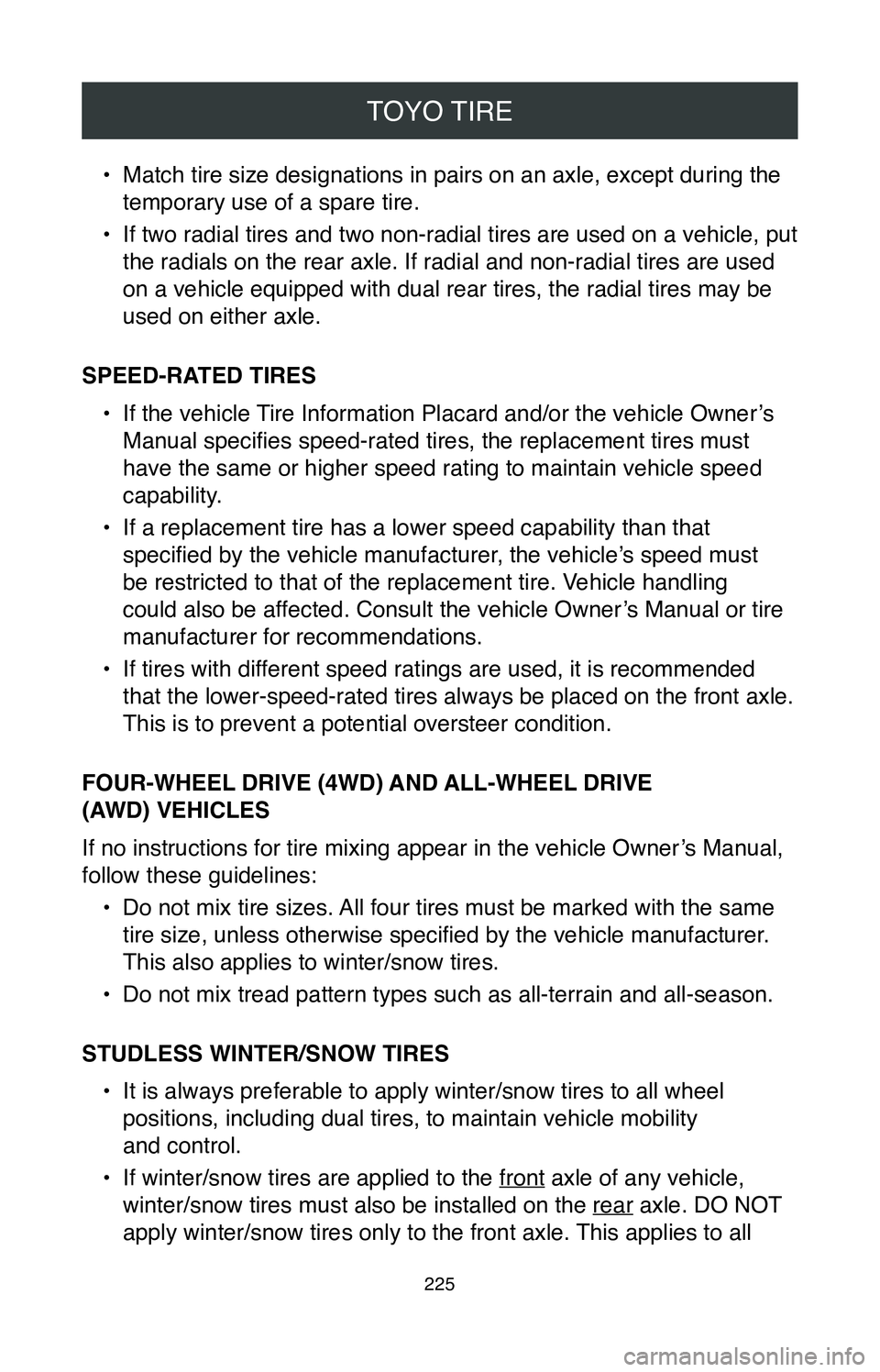 TOYOTA SIENNA 2020  Warranties & Maintenance Guides (in English) TOYO TIRE
225
• Match tire size designations in pairs on an axle, except during the 
temporary use of a spare tire.
•
 If two radial tires and two non-radial tires are used on a vehicle, put 
the 