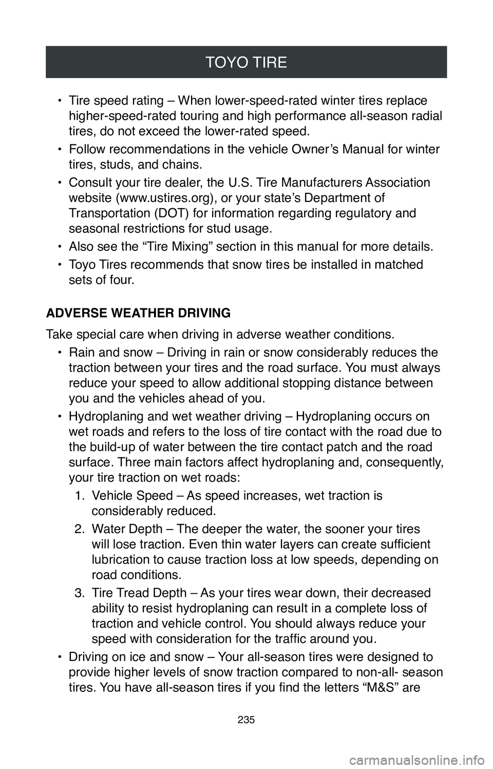 TOYOTA SIENNA 2020  Warranties & Maintenance Guides (in English) TOYO TIRE
235
• Tire speed rating – When lower-speed-rated winter tires replace 
higher-speed-rated touring and high performance all-season radial 
tires, do not exceed the lower-rated speed.
•
