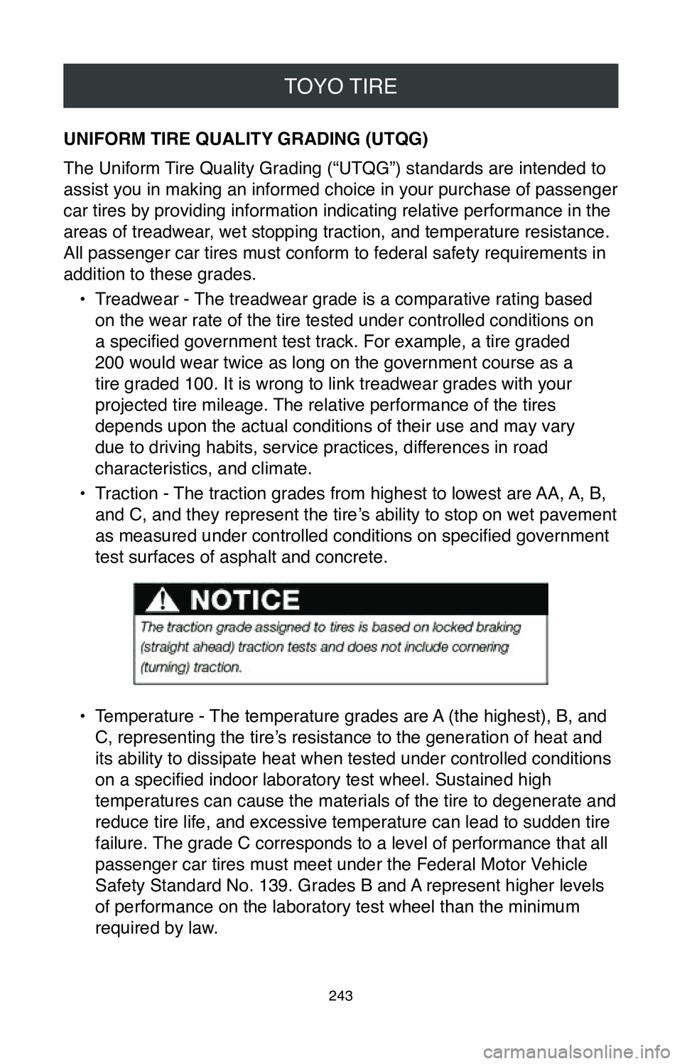 TOYOTA SIENNA 2020  Warranties & Maintenance Guides (in English) TOYO TIRE
243
UNIFORM TIRE QUALITY GRADING (UTQG)
The Uniform Tire Quality Grading (“UTQG”) standards are intended to 
assist you in making an informed choice in your purchase of passenger 
car ti