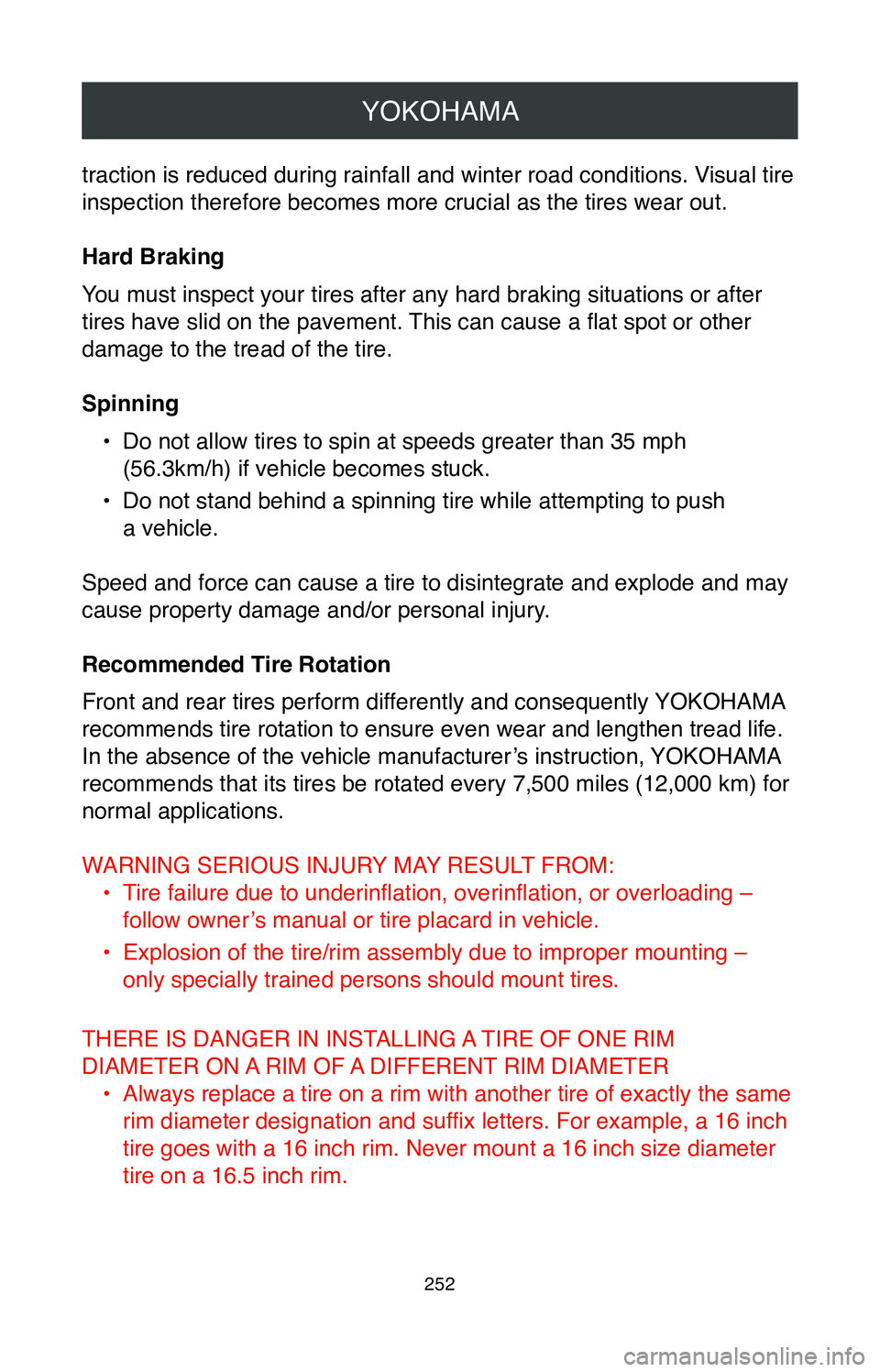 TOYOTA SIENNA 2020  Warranties & Maintenance Guides (in English) YOKOHAMA
252
traction is reduced during rainfall and winter road conditions. Visual tire 
inspection therefore becomes more crucial as the tires wear out.
Hard Braking
You must inspect your tires afte
