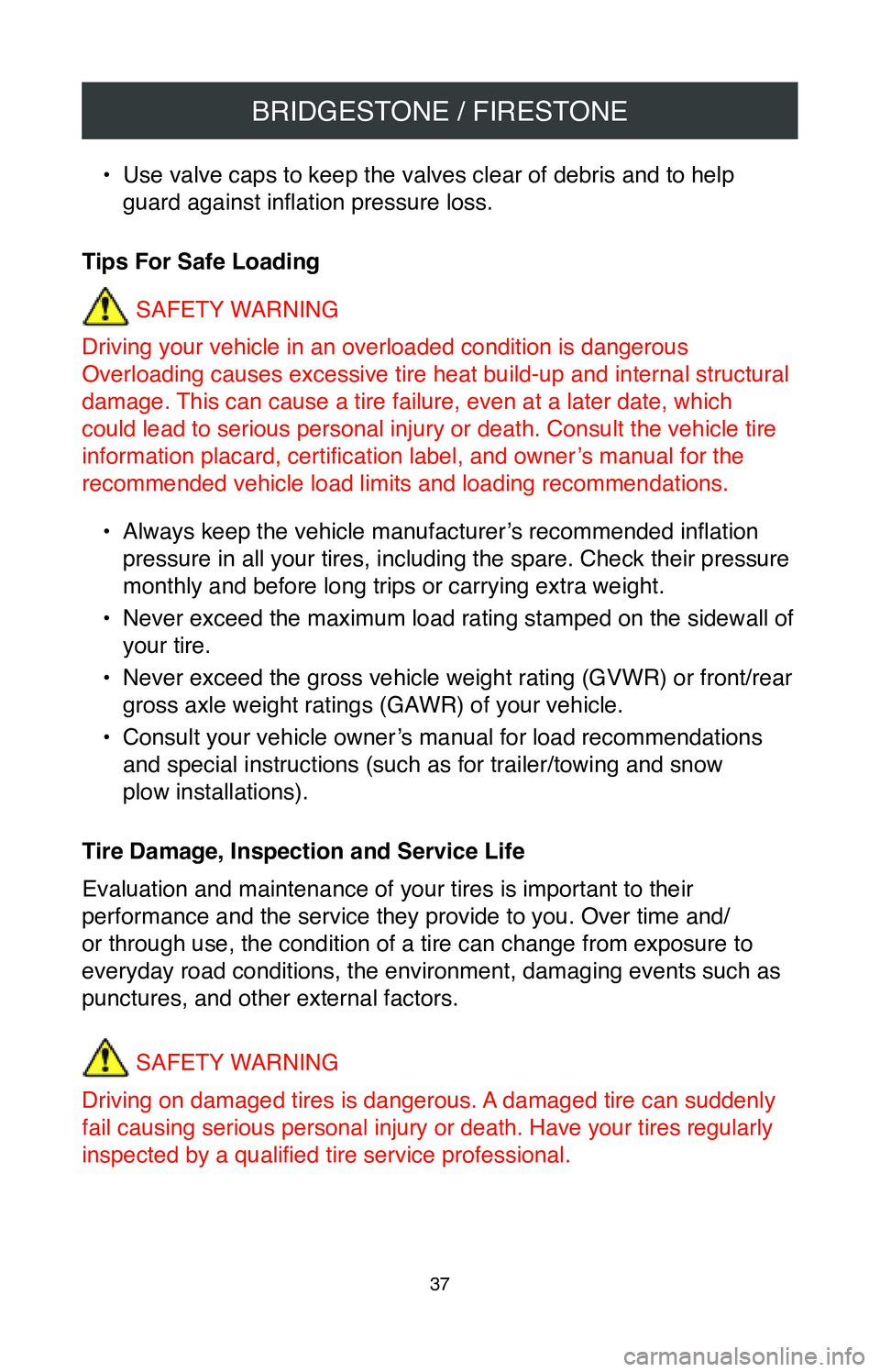 TOYOTA SIENNA 2020  Warranties & Maintenance Guides (in English) BRIDGESTONE / FIRESTONE
37
• Use valve caps to keep the valves clear of debris and to help 
guard against inflation pressure loss.
Tips For Safe Loading SAFETY WARNING
Driving your vehicle in an ove