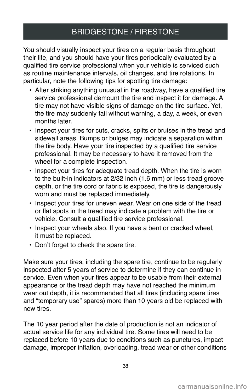 TOYOTA SIENNA 2020  Warranties & Maintenance Guides (in English) BRIDGESTONE / FIRESTONE
38
You should visually inspect your tires on a regular basis throughout 
their life, and you should have your tires periodically evaluated by a 
qualified tire service professi