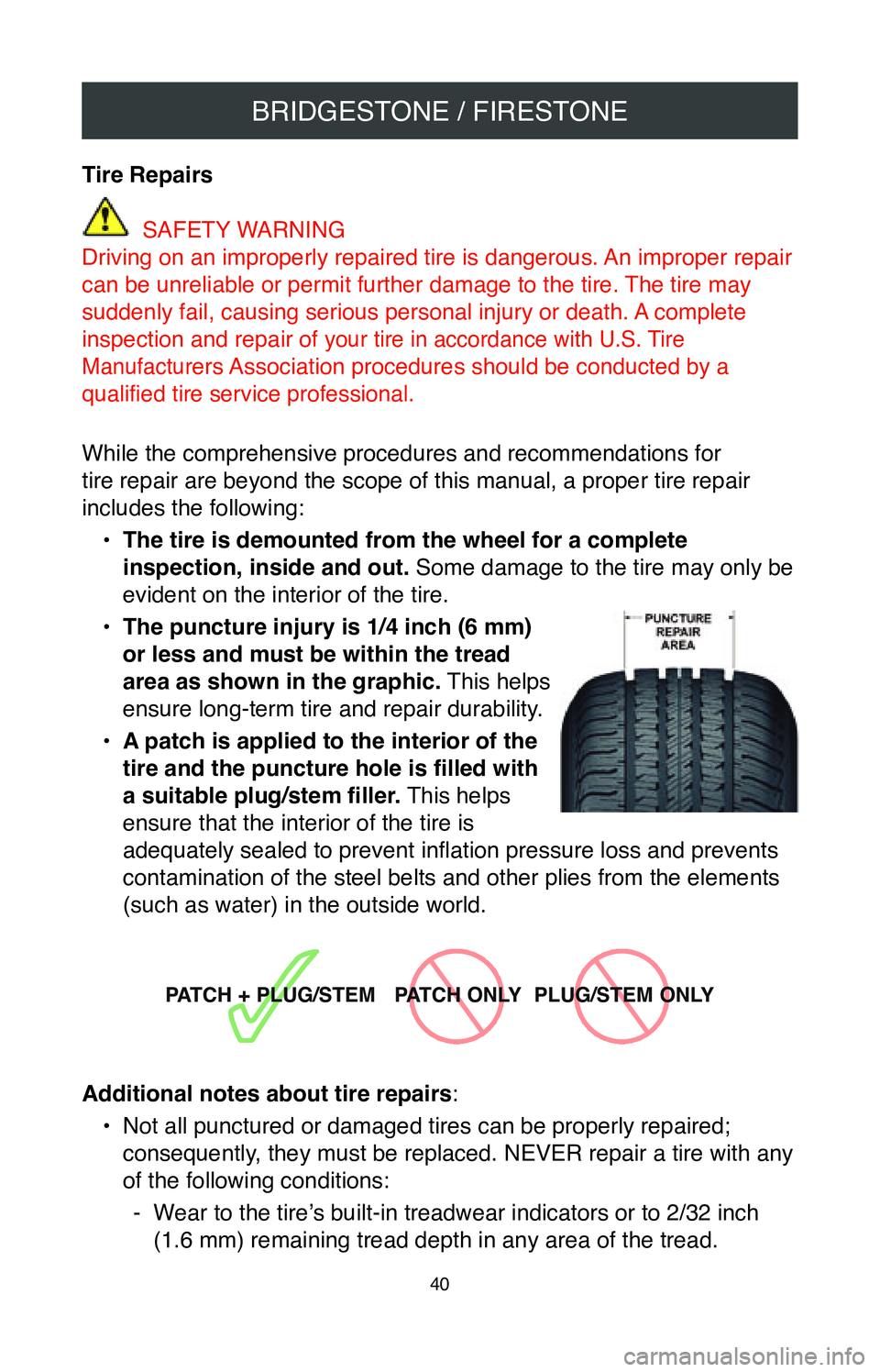 TOYOTA SIENNA 2020  Warranties & Maintenance Guides (in English) BRIDGESTONE / FIRESTONE
40
Tire Repairs
 SAFETY WARNING
Driving on an improperly repaired tire is dangerous. An improper repair 
can be unreliable or permit further damage to the tire. The tire may 
s