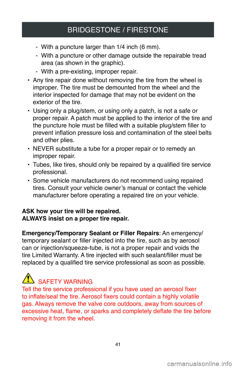 TOYOTA SIENNA 2020  Warranties & Maintenance Guides (in English) BRIDGESTONE / FIRESTONE
41
 - With a puncture larger than 1/4 inch (6 mm).
 -With a puncture or other damage outside the repairable tread 
area (as shown in the graphic).
 - With a pre-existing, impro