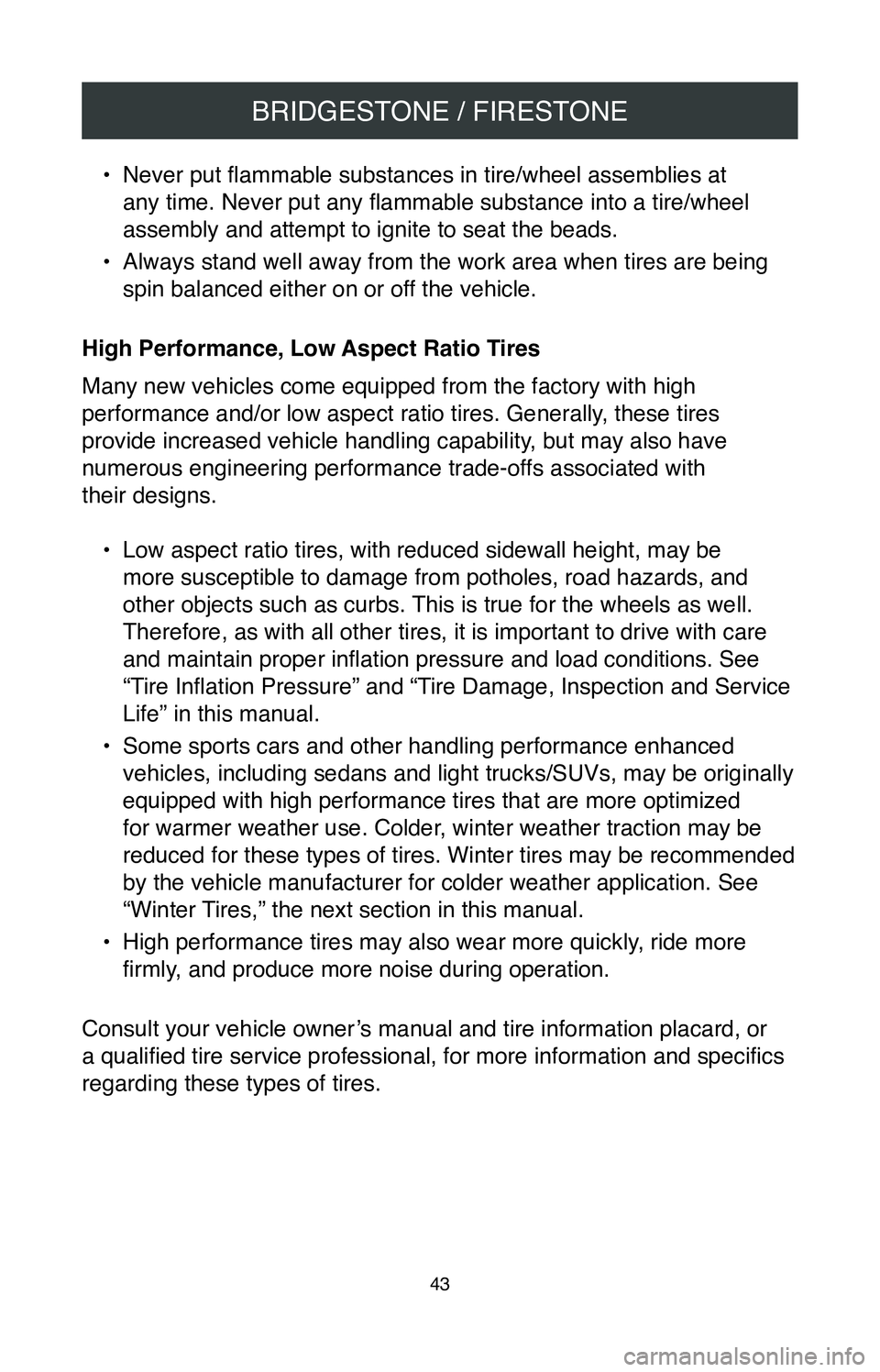 TOYOTA SIENNA 2020  Warranties & Maintenance Guides (in English) BRIDGESTONE / FIRESTONE
43
• Never put flammable substances in tire/wheel assemblies at 
any time. Never put any flammable substance into a tire/wheel 
assembly and attempt to ignite to seat the bea