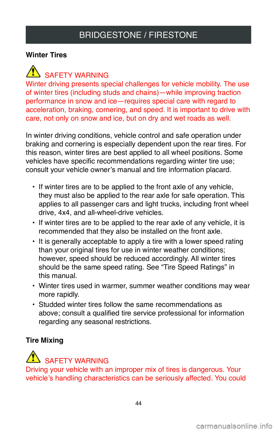 TOYOTA SIENNA 2020  Warranties & Maintenance Guides (in English) BRIDGESTONE / FIRESTONE
44
Winter Tires 
 SAFETY WARNING
Winter driving presents special challenges for vehicle mobility. The use 
of winter tires (including studs and chains)—while improving tracti