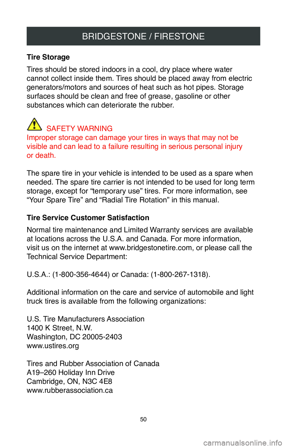 TOYOTA SIENNA 2020  Warranties & Maintenance Guides (in English) BRIDGESTONE / FIRESTONE
50
Tire Storage
Tires should be stored indoors in a cool, dry place where water 
cannot collect inside them. Tires should be placed away from electric 
generators/motors and so