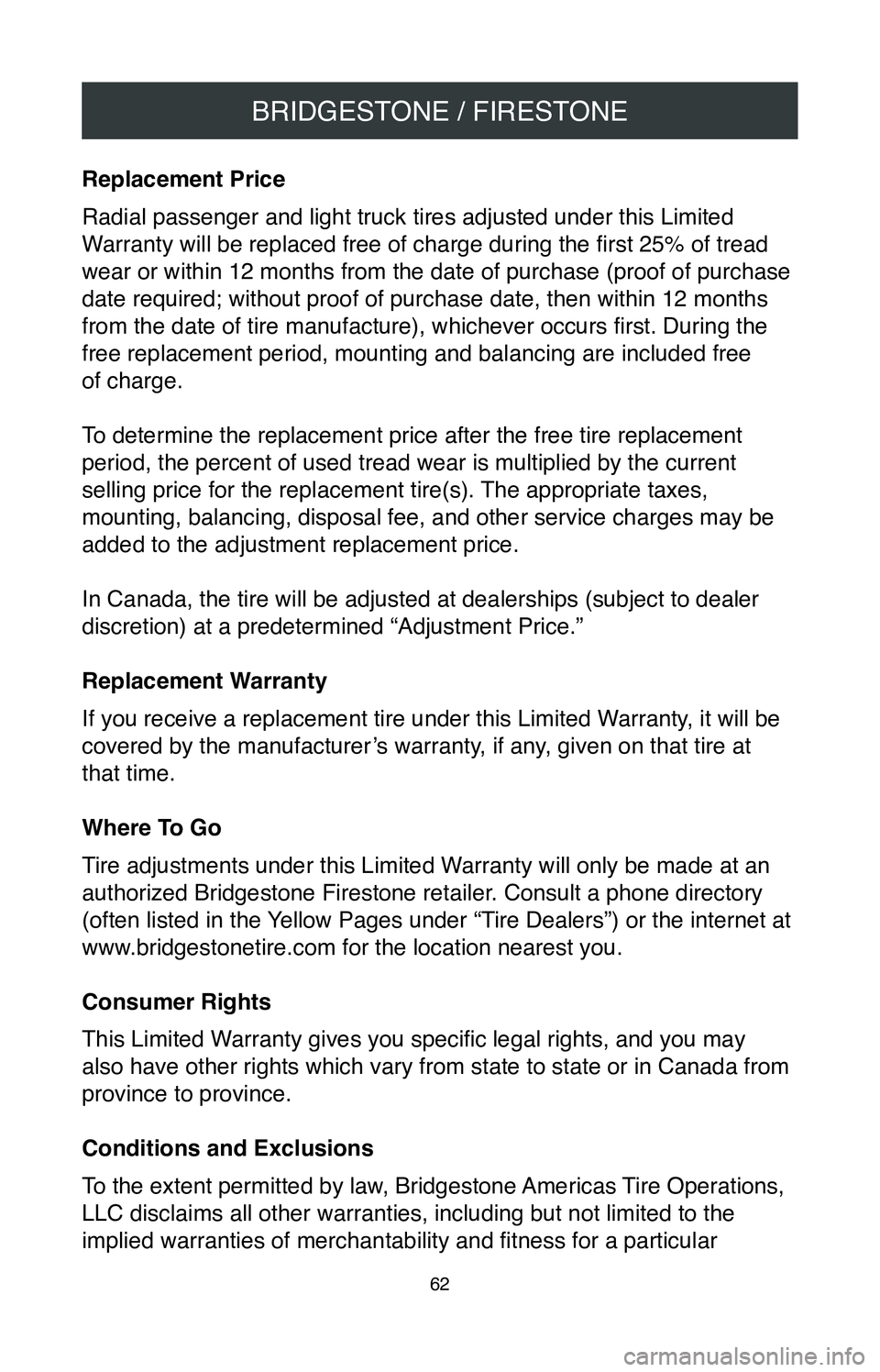 TOYOTA SIENNA 2020  Warranties & Maintenance Guides (in English) BRIDGESTONE / FIRESTONE
62
Replacement Price
Radial passenger and light truck tires adjusted under this Limited 
Warranty will be replaced free of charge during the first 25% of tread 
wear or within 