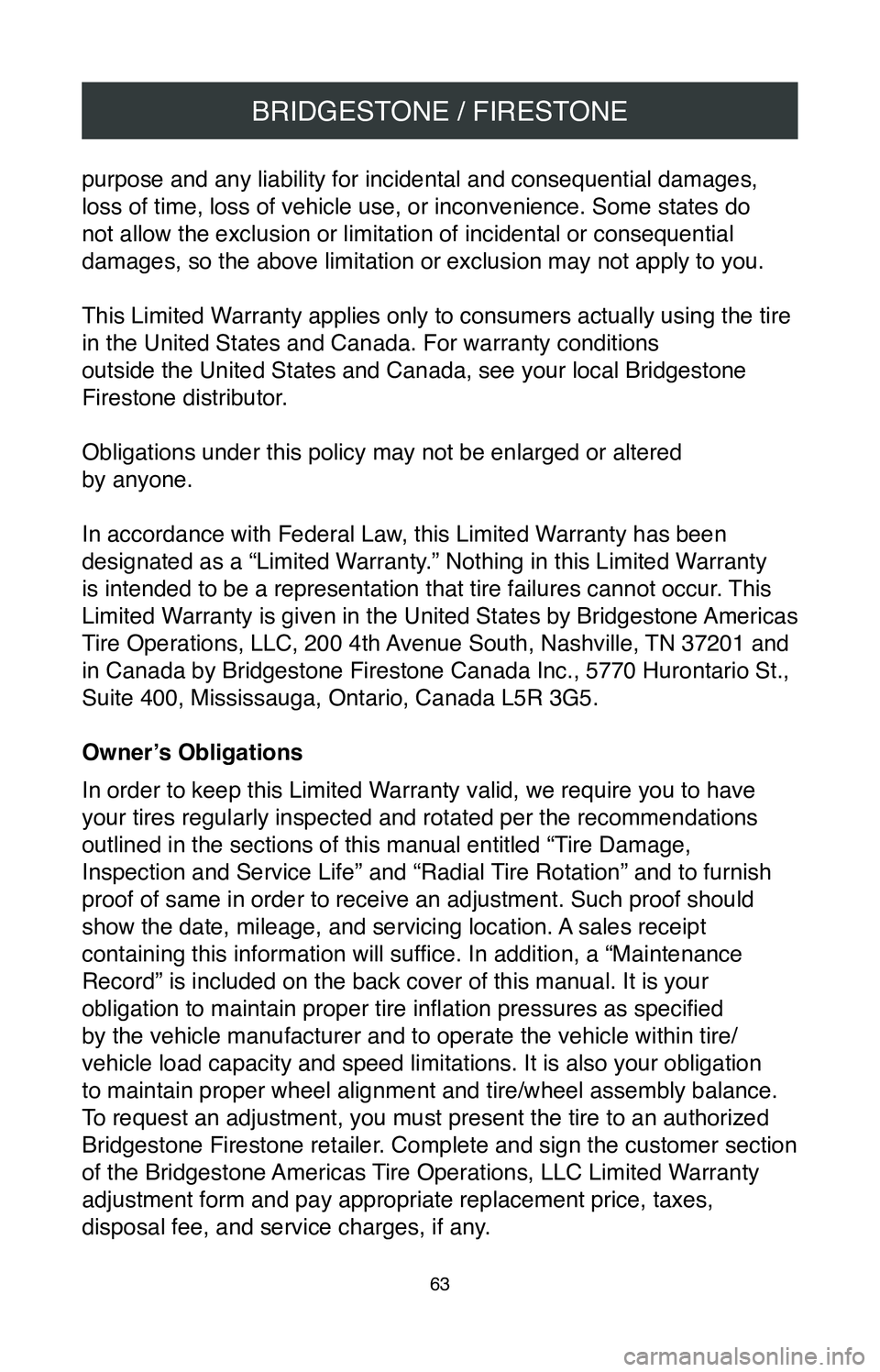 TOYOTA SIENNA 2020  Warranties & Maintenance Guides (in English) BRIDGESTONE / FIRESTONE
63
purpose and any liability for incidental and consequential damages, 
loss of time, loss of vehicle use, or inconvenience. Some states do 
not allow the exclusion or limitati