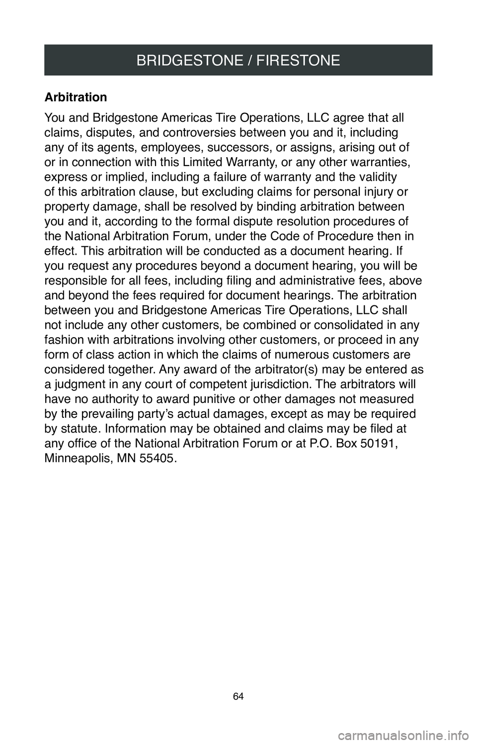 TOYOTA SIENNA 2020  Warranties & Maintenance Guides (in English) BRIDGESTONE / FIRESTONE
64
Arbitration 
You and Bridgestone Americas Tire Operations, LLC agree that all 
claims, disputes, and controversies between you and it, including 
any of its agents, employee