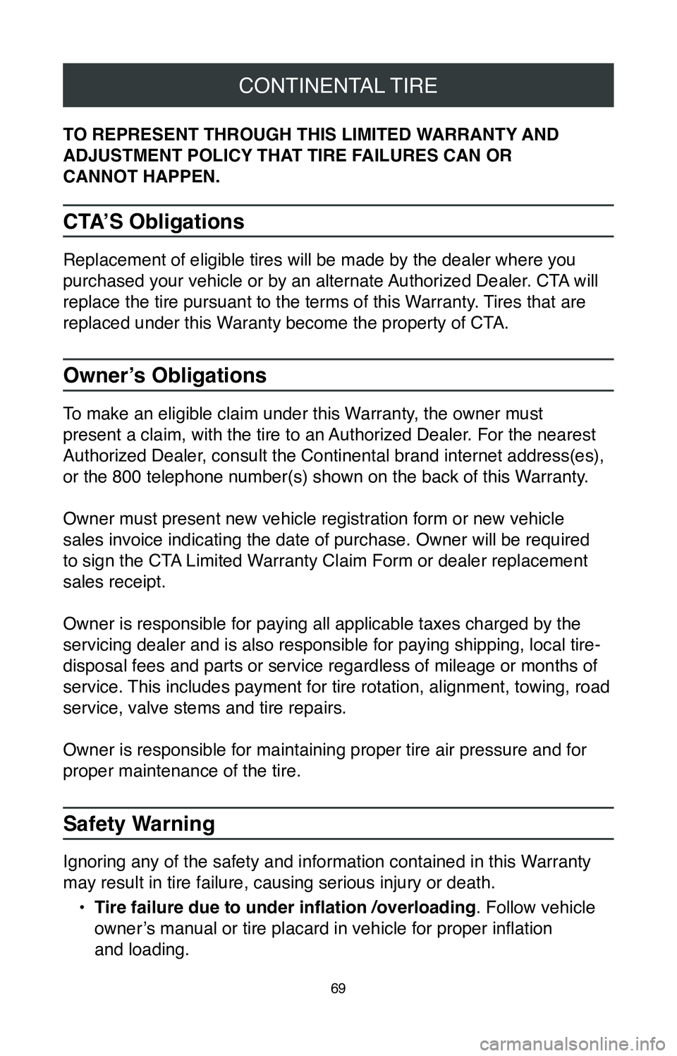 TOYOTA SIENNA 2020  Warranties & Maintenance Guides (in English) CONTINENTAL TIRE
69
TO REPRESENT THROUGH THIS LIMITED WARRANTY AND 
ADJUSTMENT POLICY THAT TIRE FAILURES CAN OR  
CANNOT HAPPEN.
CTA’S Obligations
Replacement of eligible tires will be made by the d